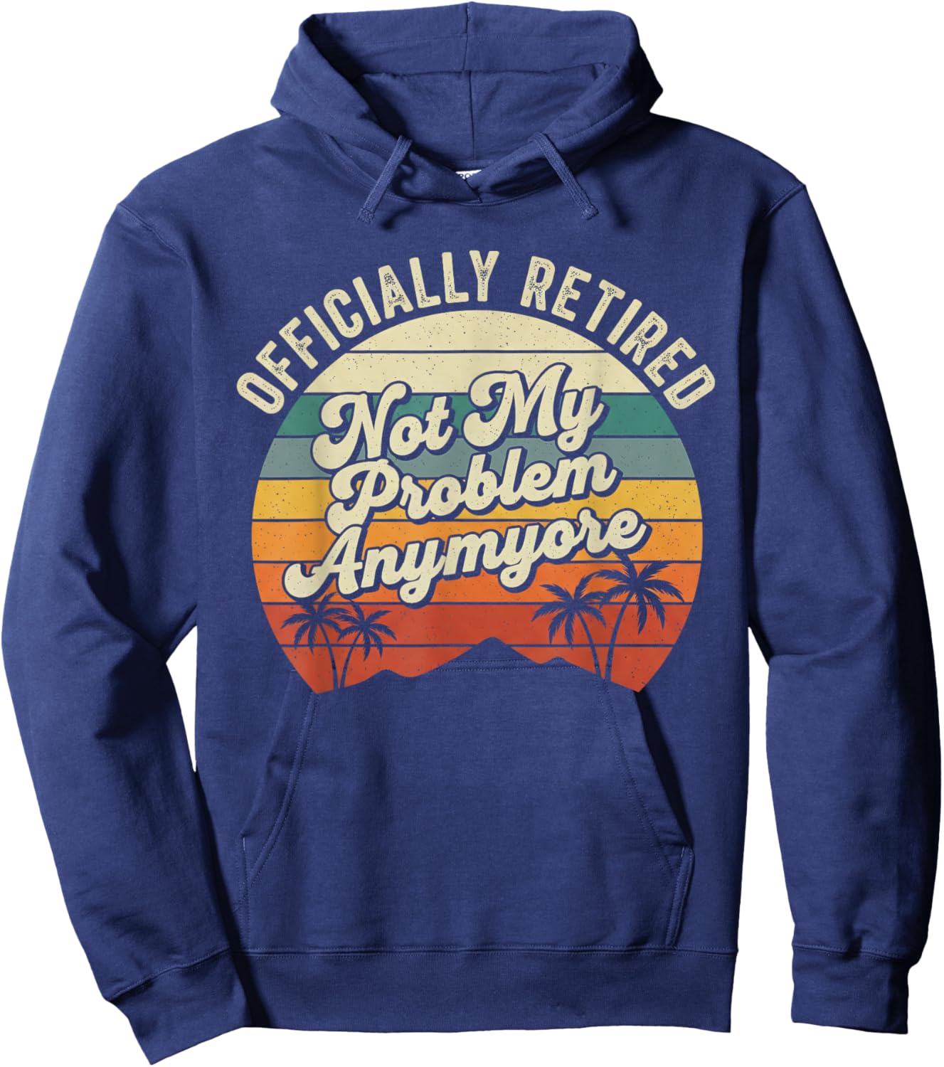 Retirement 2026 Not My Problem Anymore Retired 2026 Hoodie - Hoodie | Navy