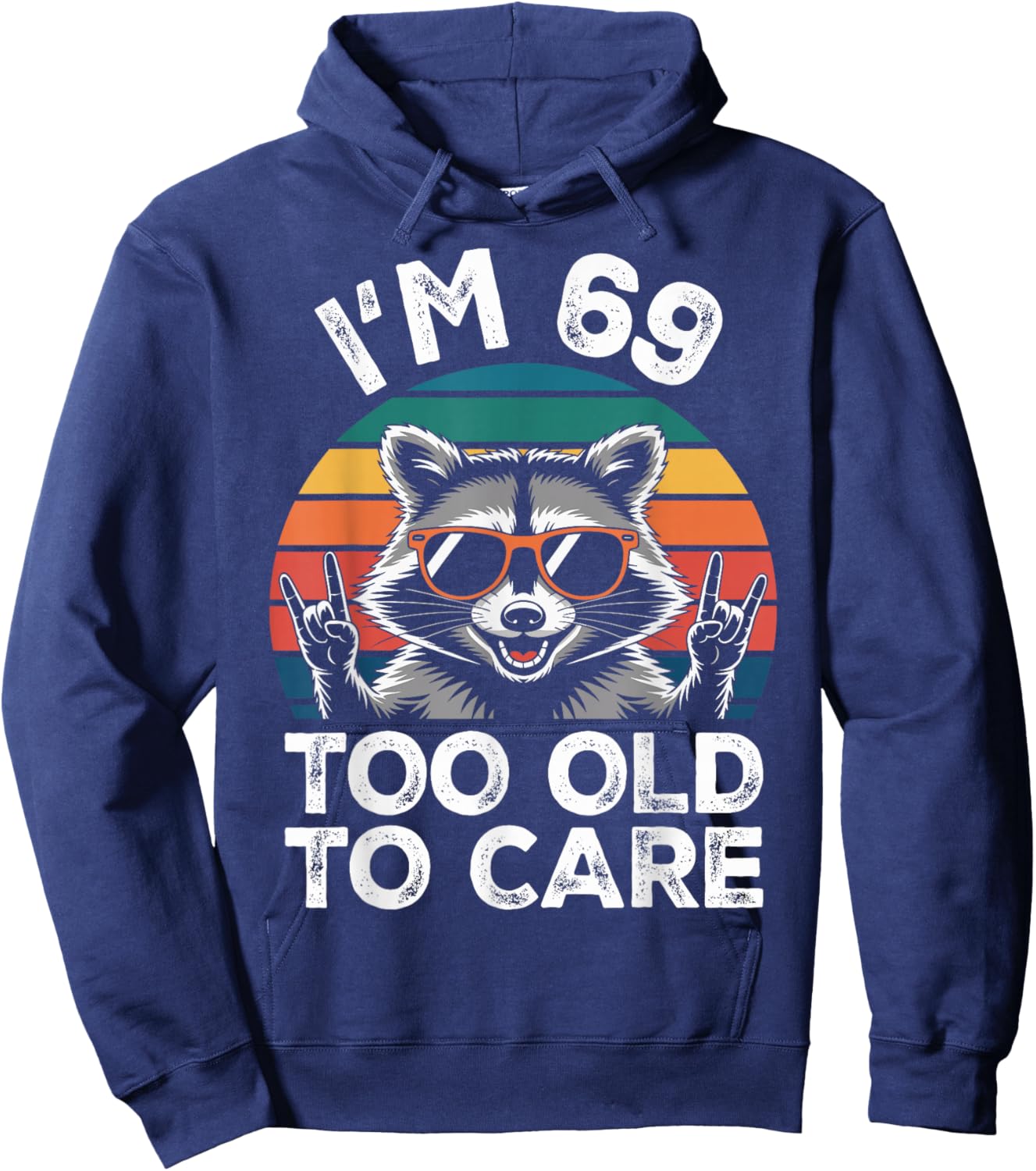 I’m 69 Too Old to Care 69 Birthday 69 Years Men Women Funny Hoodie - Hoodie | Navy