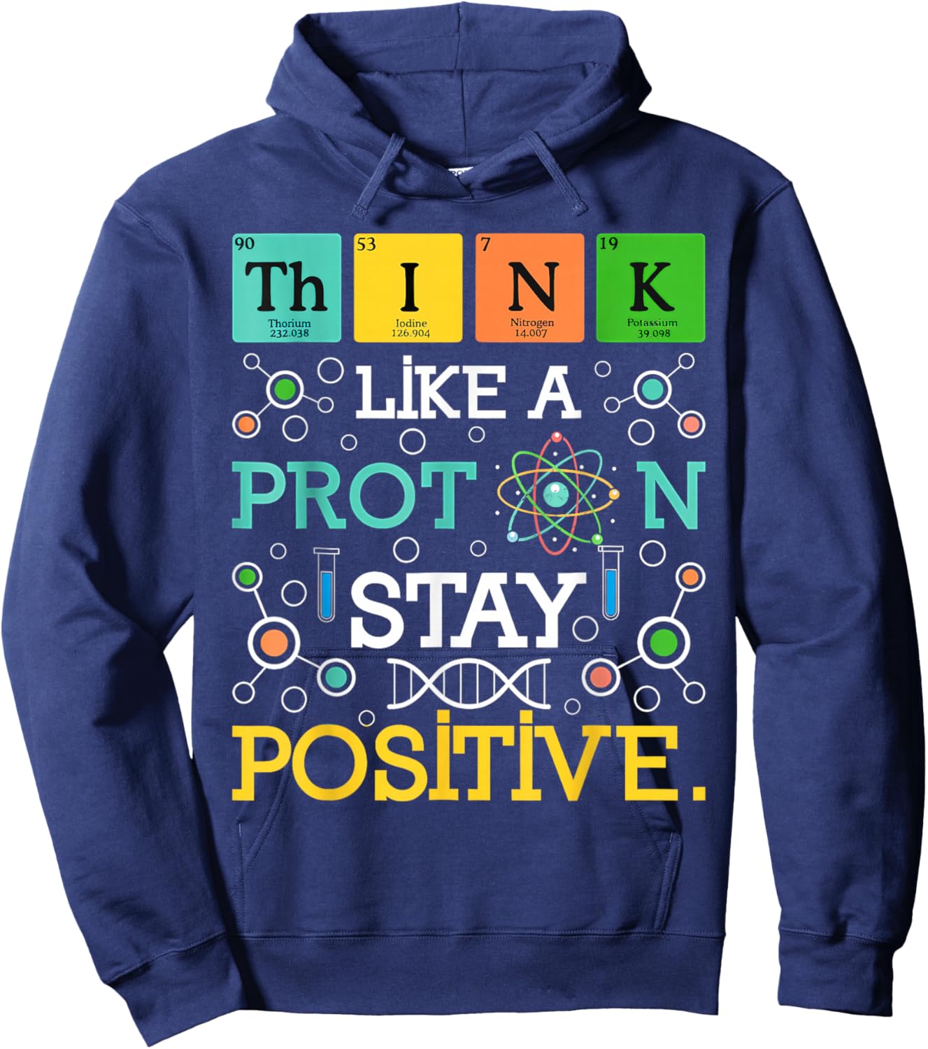 Think Like A Proton Stay Positive Science & Chemistry Funny Hoodie - Hoodie | Navy