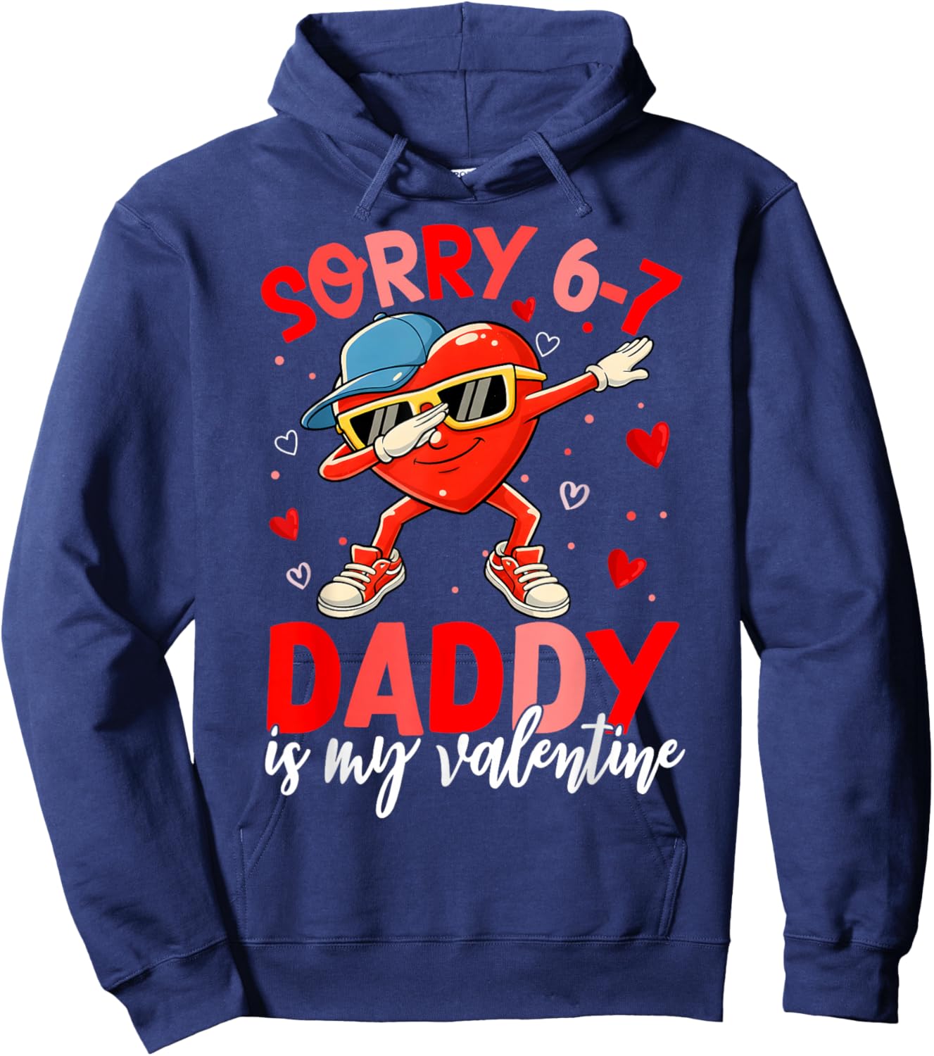 Sorry 67 Daddy is My Valentine Six Seven Meme Kids 6 7 Dad Hoodie - Hoodie | Navy