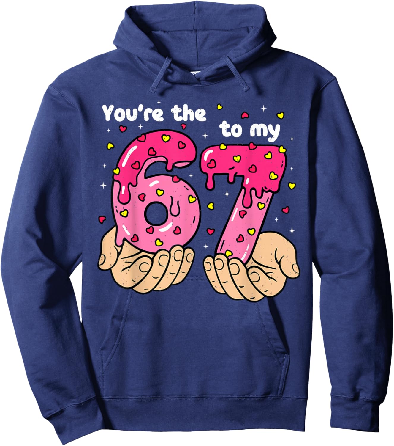 You're The 6 to My 7 Meme Heart Six Seven 67 Valentines Hoodie - Hoodie | Navy