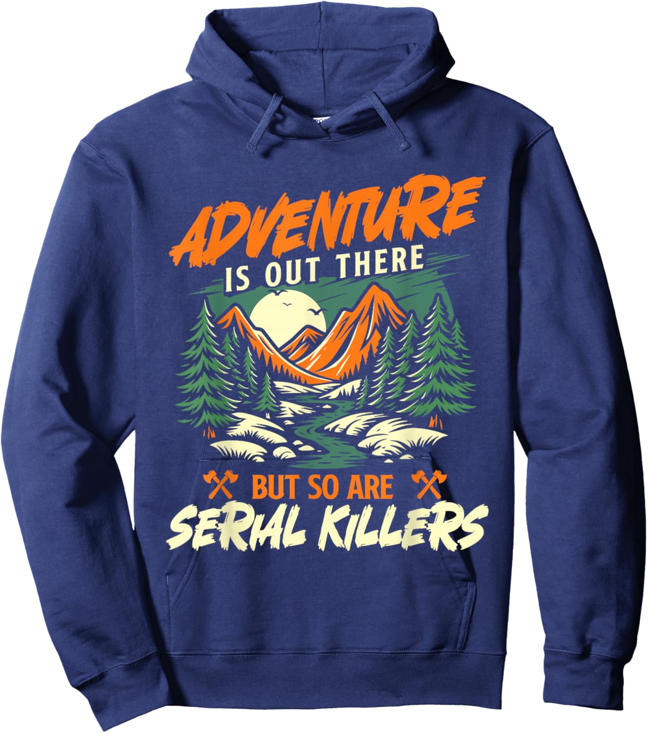 Adventure is Out There But So are Serial Killers - Hiker Hoodie - Hoodie | Navy
