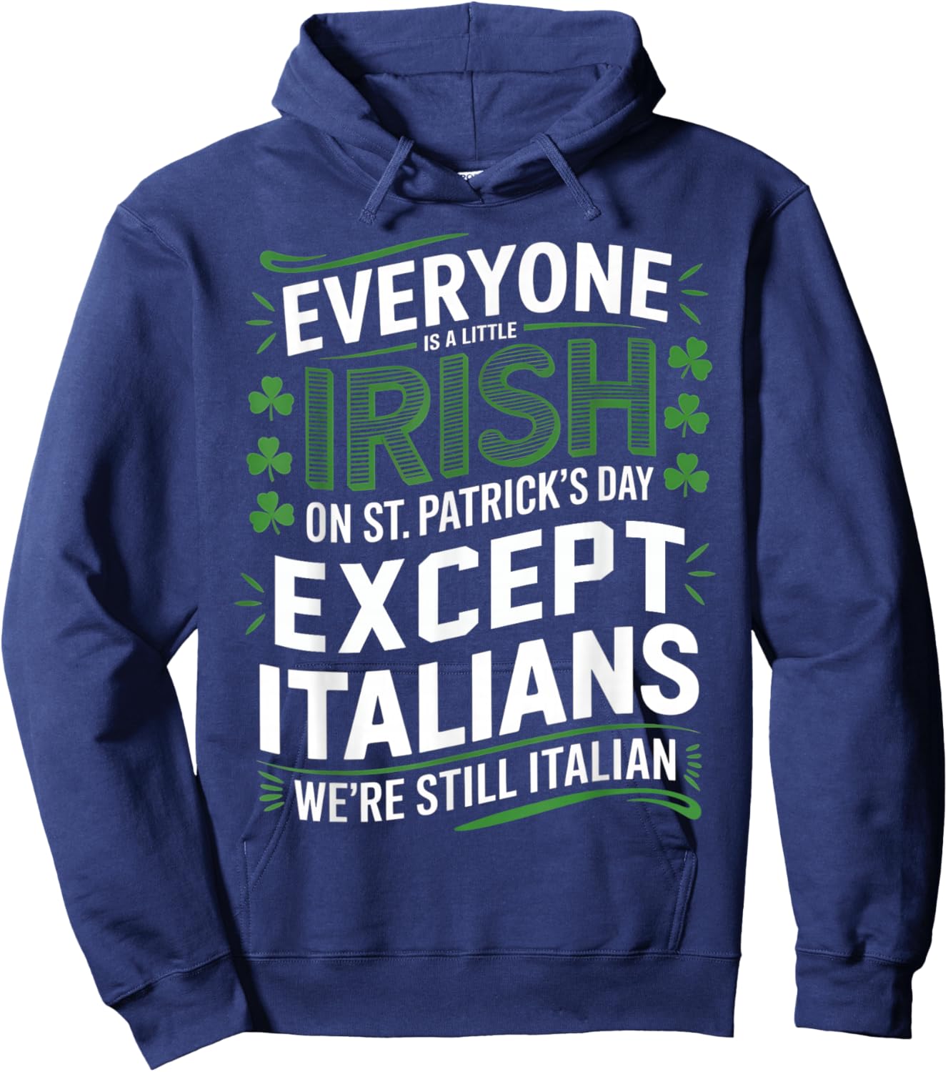 Everyone is A Little Irish On St Patrick Day Except Italians Hoodie - Hoodie | Navy