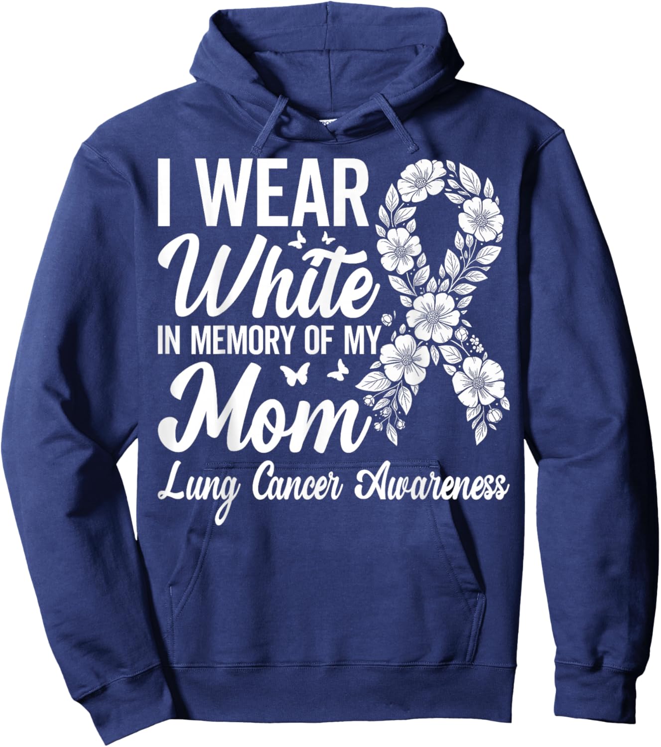 I Wear White in Memory of My Mom Lung Cancer Awareness Hoodie - Hoodie | Navy