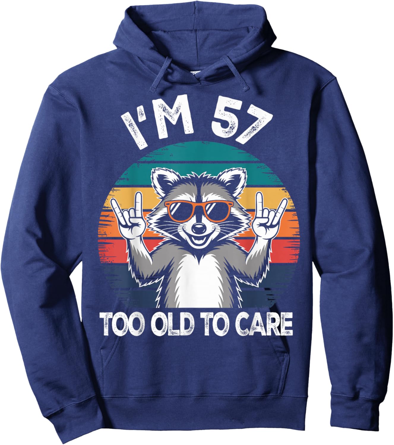 I’m 57 Too Old to Care Birthday 57 Years Old Men Women Funny Hoodie - Hoodie | Navy