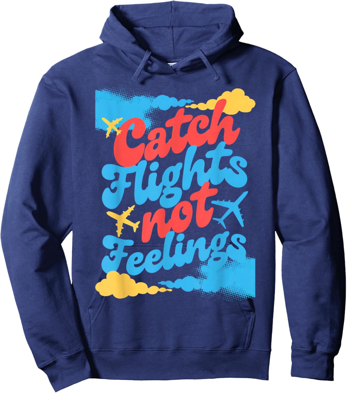 Catch Flights Not Feelings Airplane Travel Quote Hoodie - Hoodie | Navy