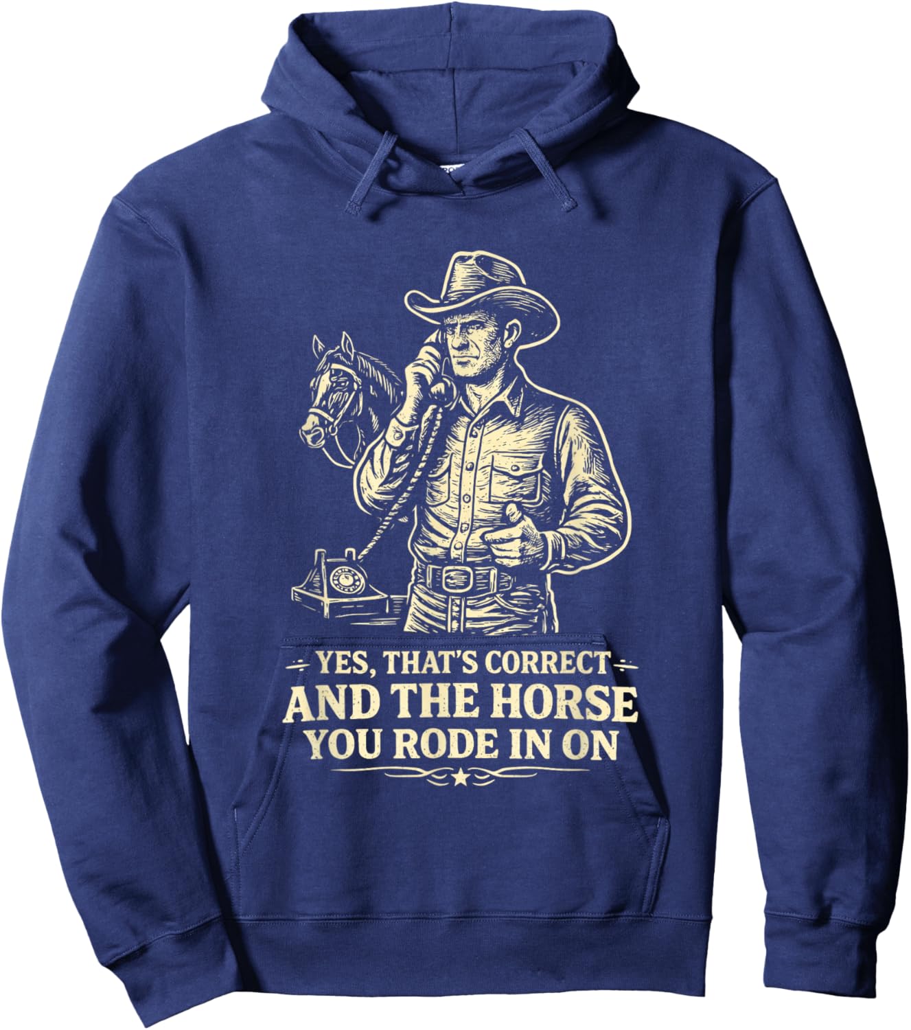 Yes Thats Correct Horse You Rode in On Funny Cowboy Sarcasm Hoodie - Hoodie | Navy