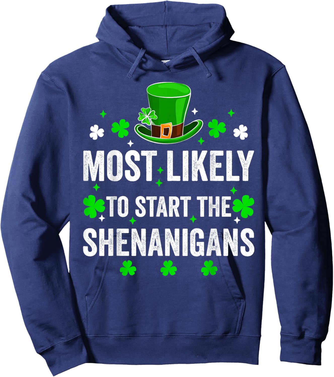 Most Likely to Start The Shenanigan St Patricks Day Shamrock Hoodie - Hoodie | Navy
