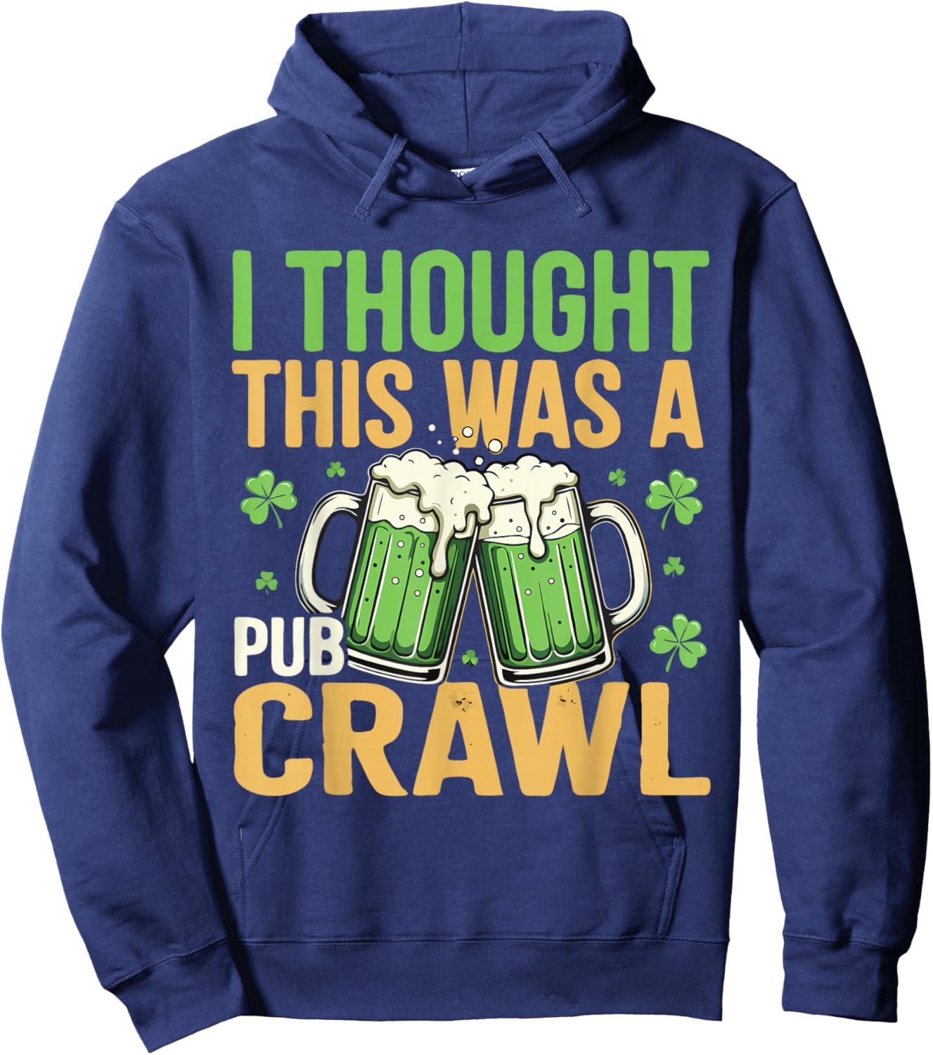 I Thought This was A Pub Crawl Funny St Patricks Day Hoodie - Hoodie | Navy