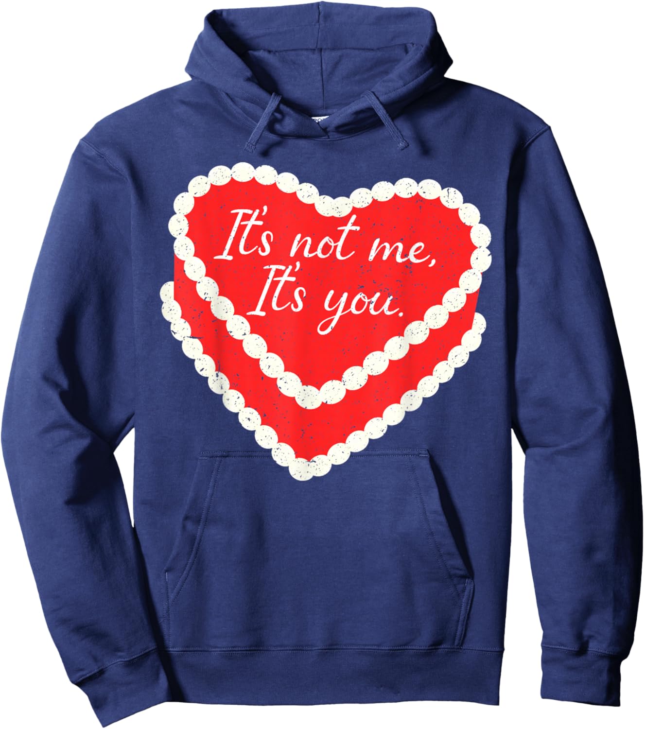 It’s Not Me It’s You Funny Heart Cake Valentine Valentines Hoodie - Hoodie | Navy