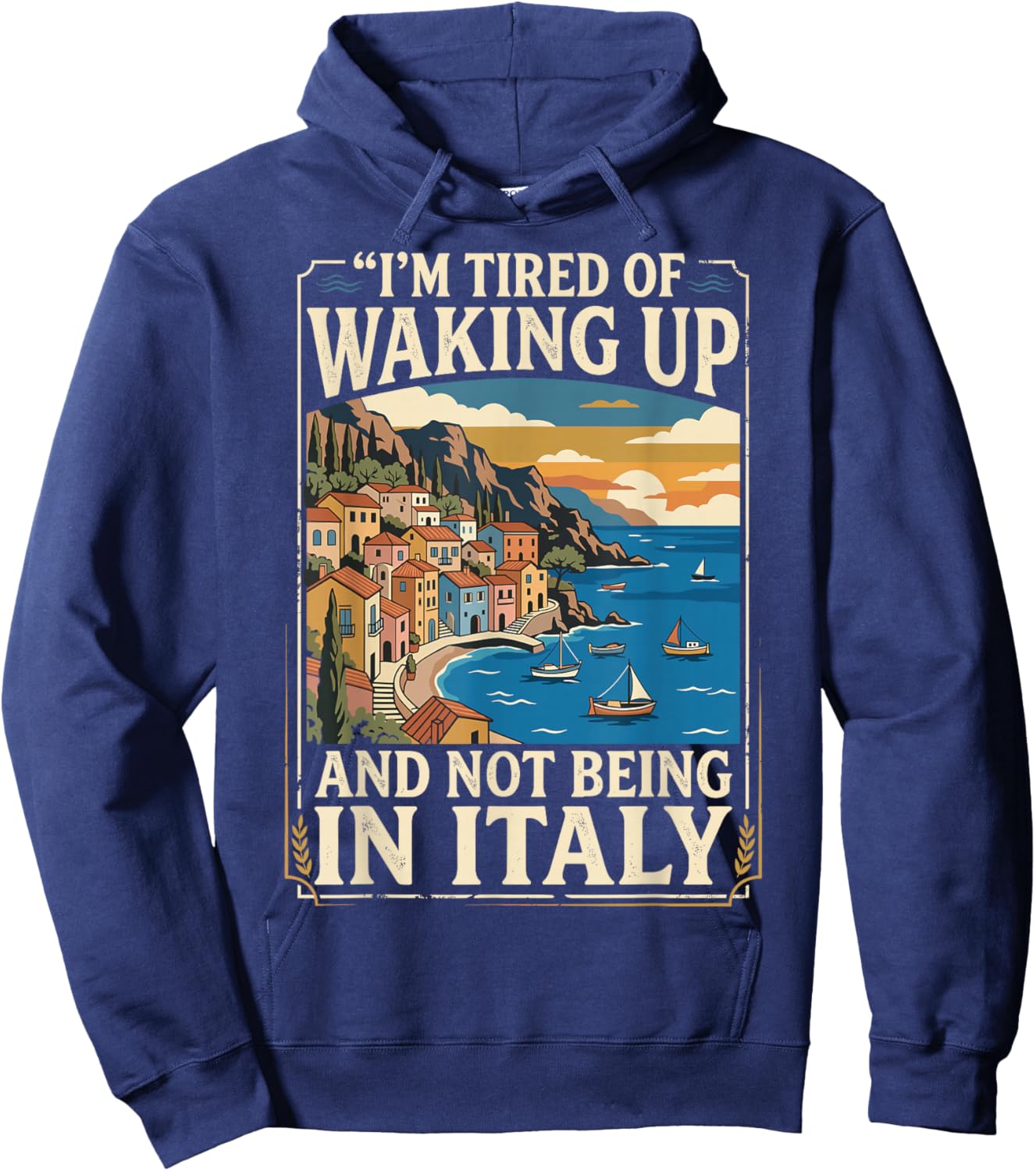 I’m Tired of Waking Up and Not Being in Italy. Cruise Travel Hoodie - Hoodie | Navy