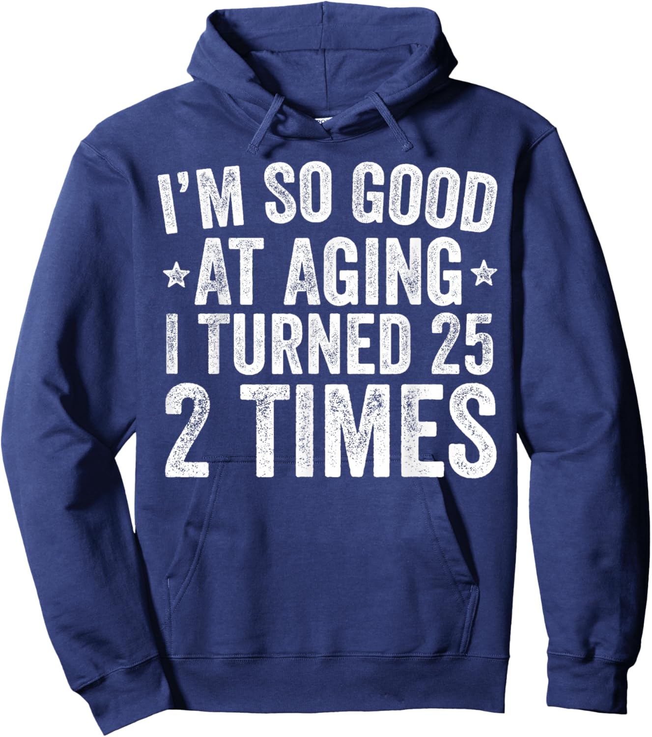 I'm So Good at Aging I Turned 25 2 Times 50th Birthday Hoodie - Hoodie | Navy