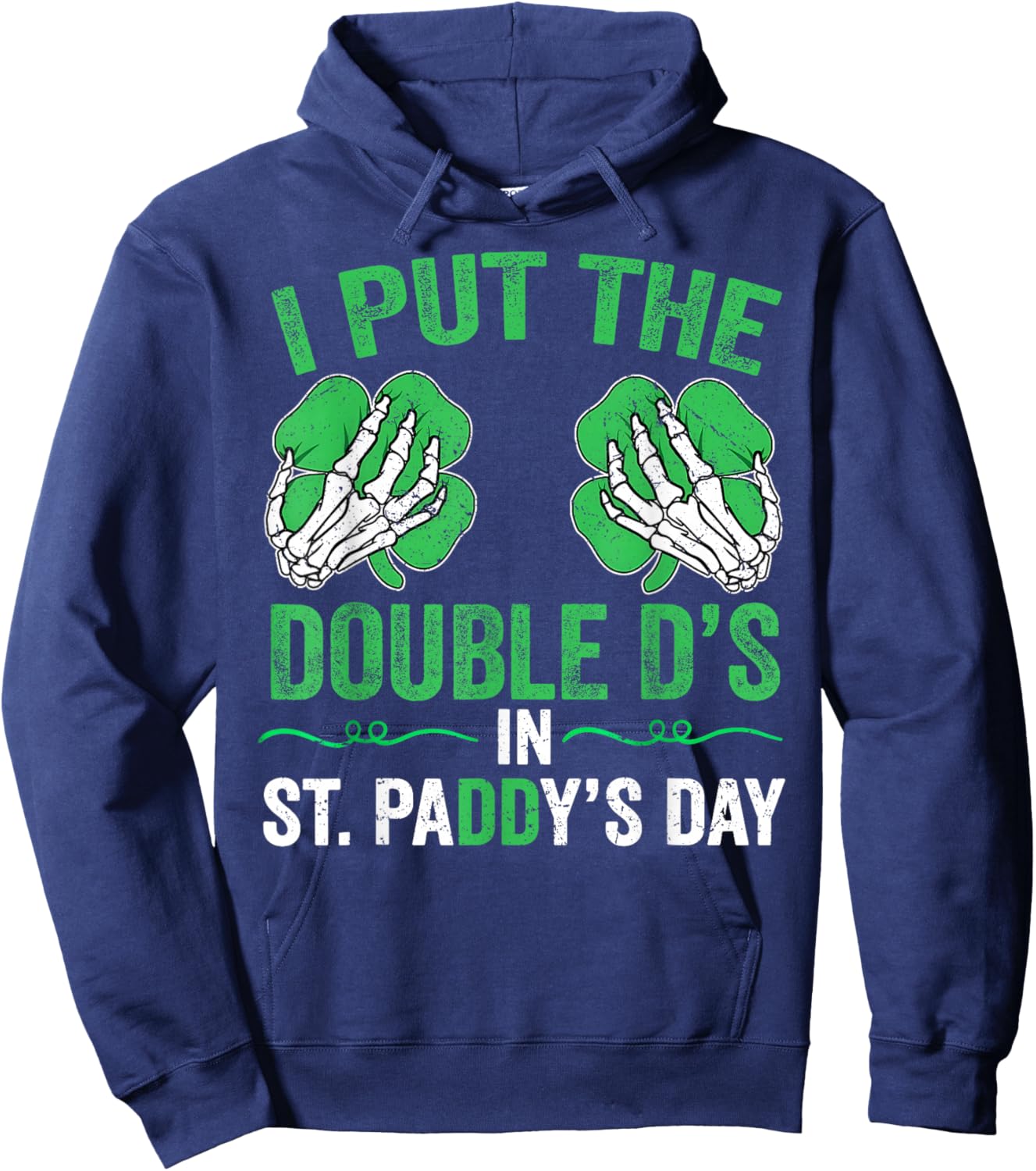 St Patricks Day I Put The Double D's in Saint Paddy's Day Hoodie - Hoodie | Navy