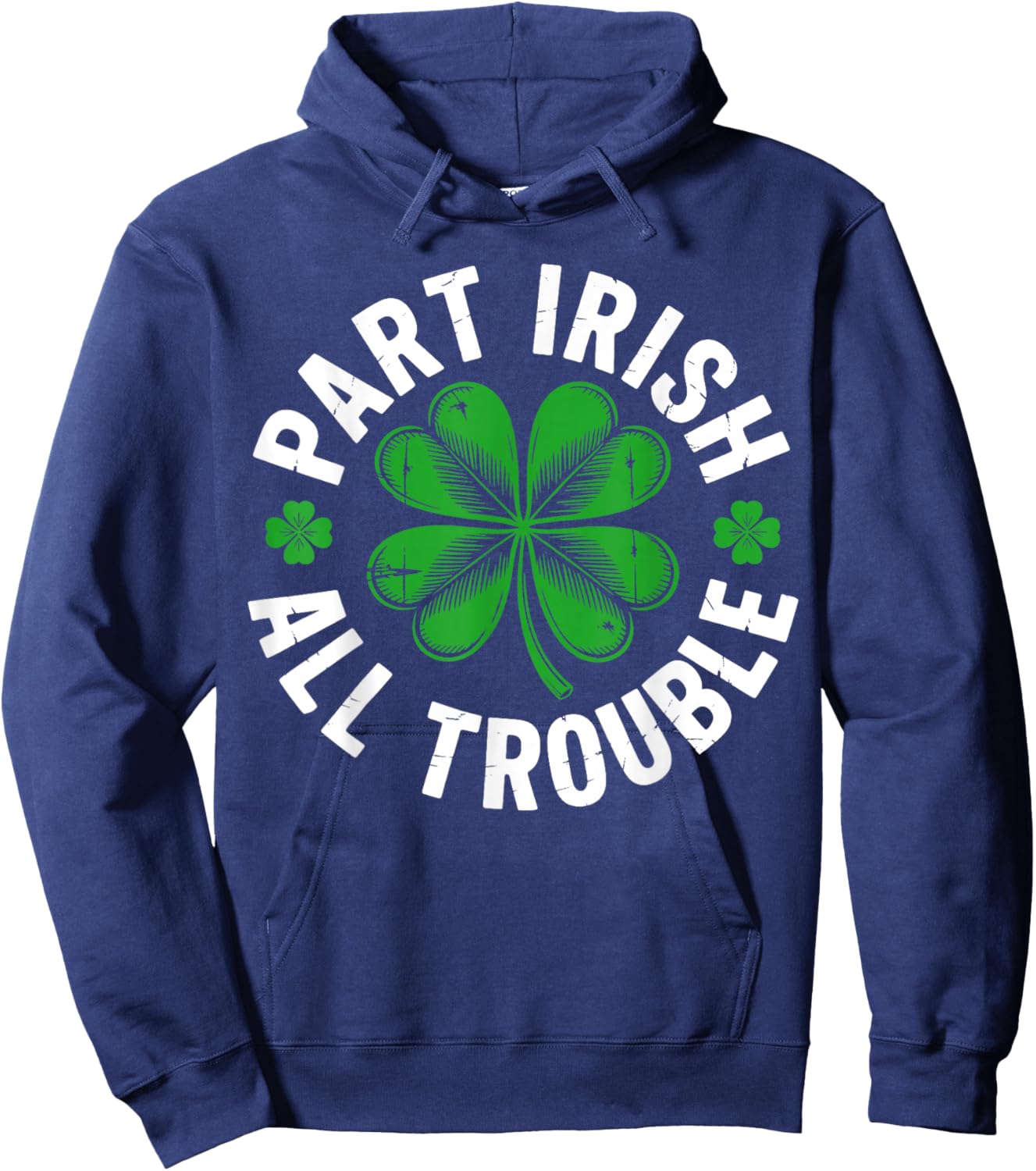 Part Irish All Trouble Shirt Funny St Patricks Day Shamrock Hoodie - Hoodie | Navy