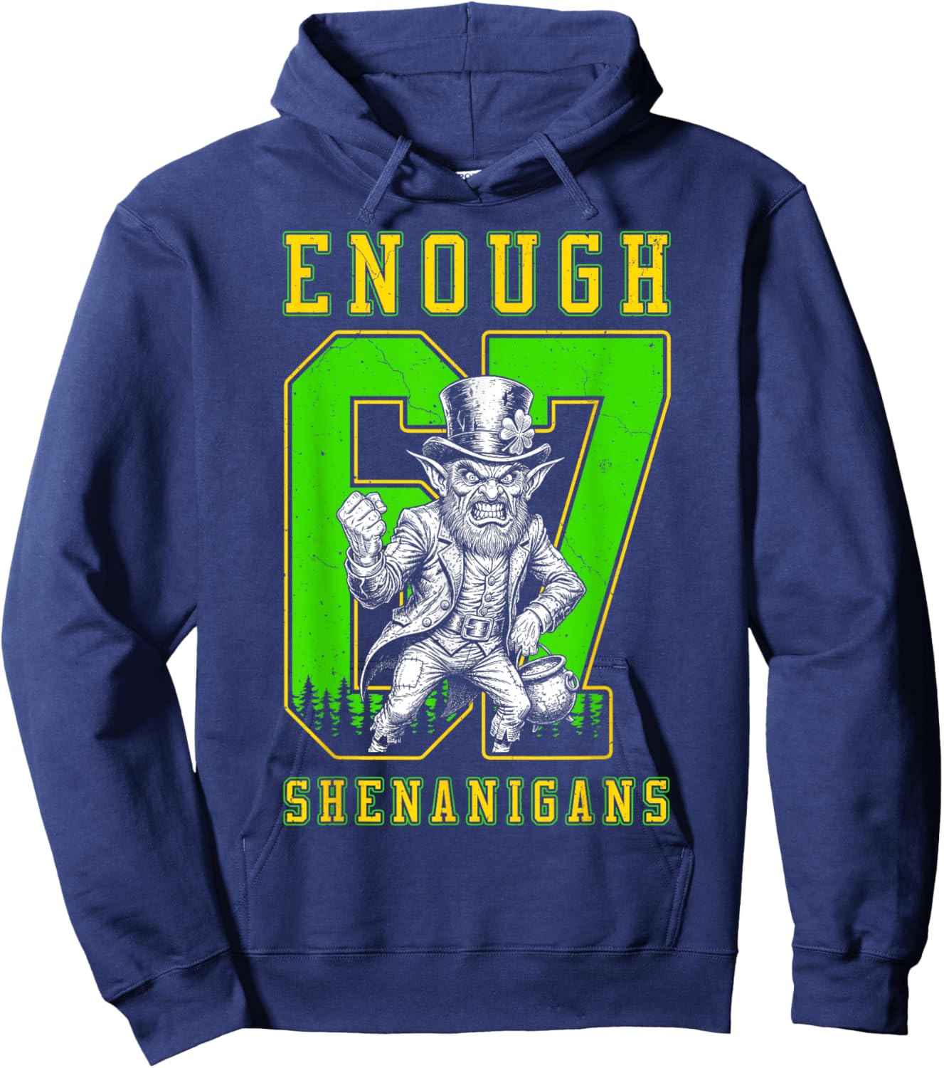 St Patricks Day 67 Enough Shenanigans Funny Leprechaun Hoodie - Hoodie | Navy