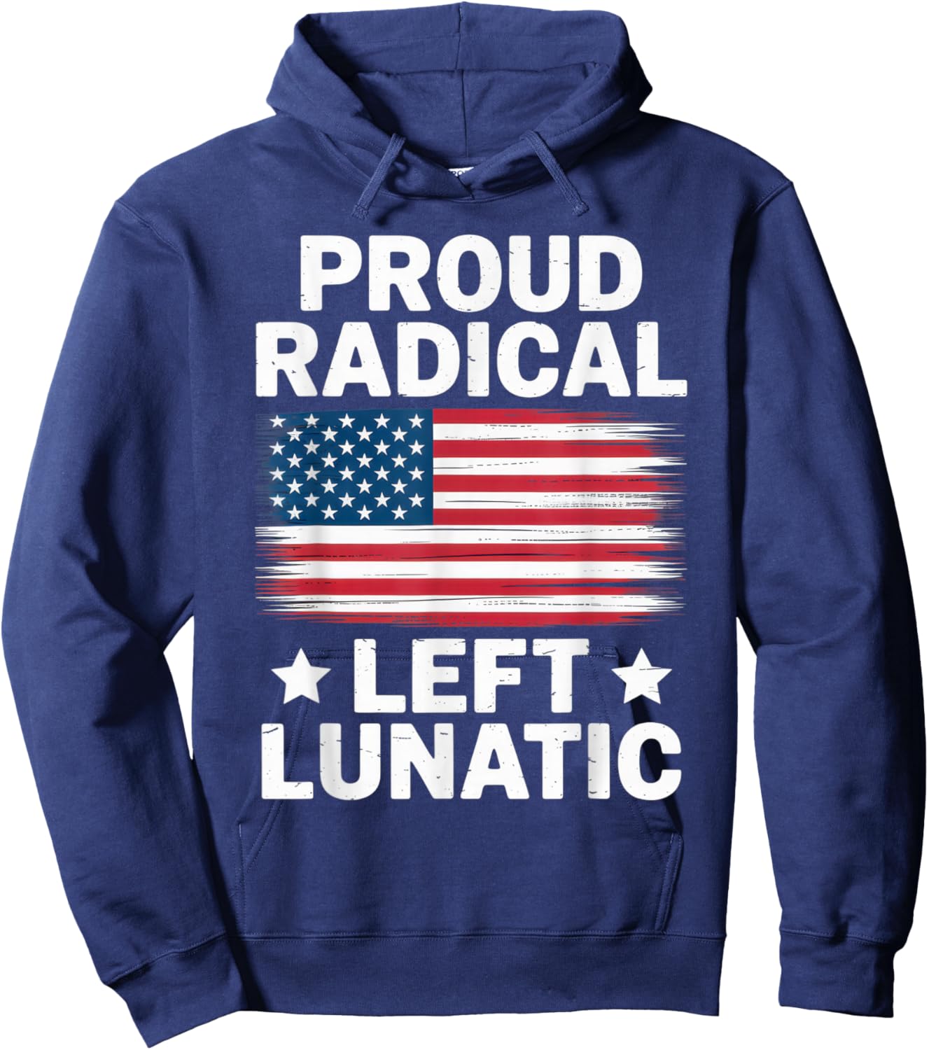 Proud Radical Left Lunatic USA Flag Political Statement Hoodie - Hoodie | Navy