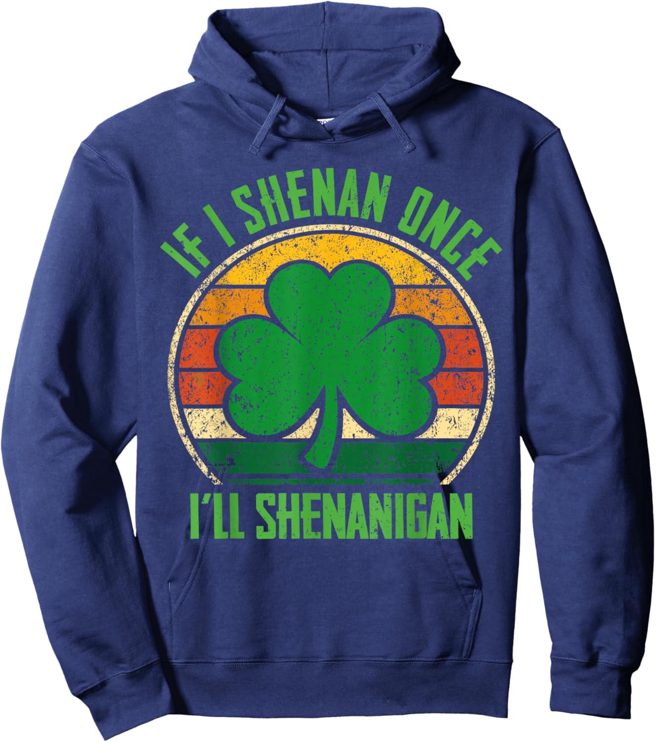 St Patricks Day If I Shenan Once I'll Shenanigan Funny Retro Hoodie - Hoodie | Navy