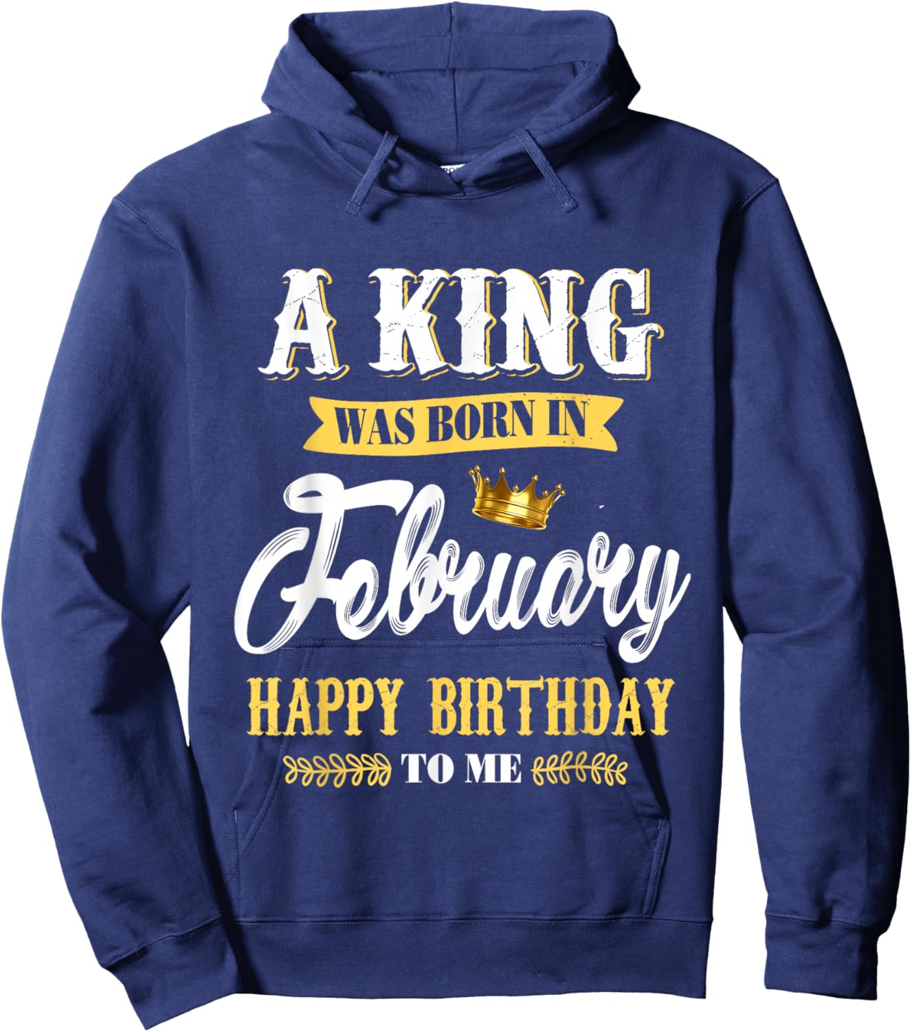 A King was Born in February Happy Birthday to Me Hoodie - Hoodie | Navy