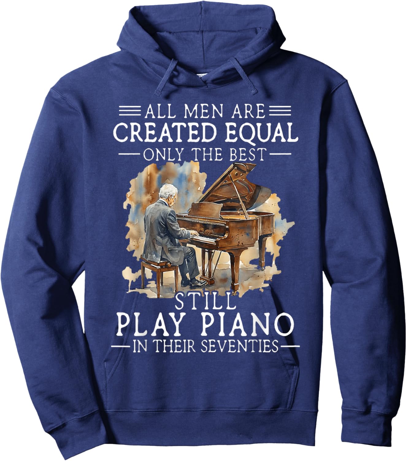 All Men are Created Equal Only The Best Still Play Piano Hoodie - Hoodie | Navy