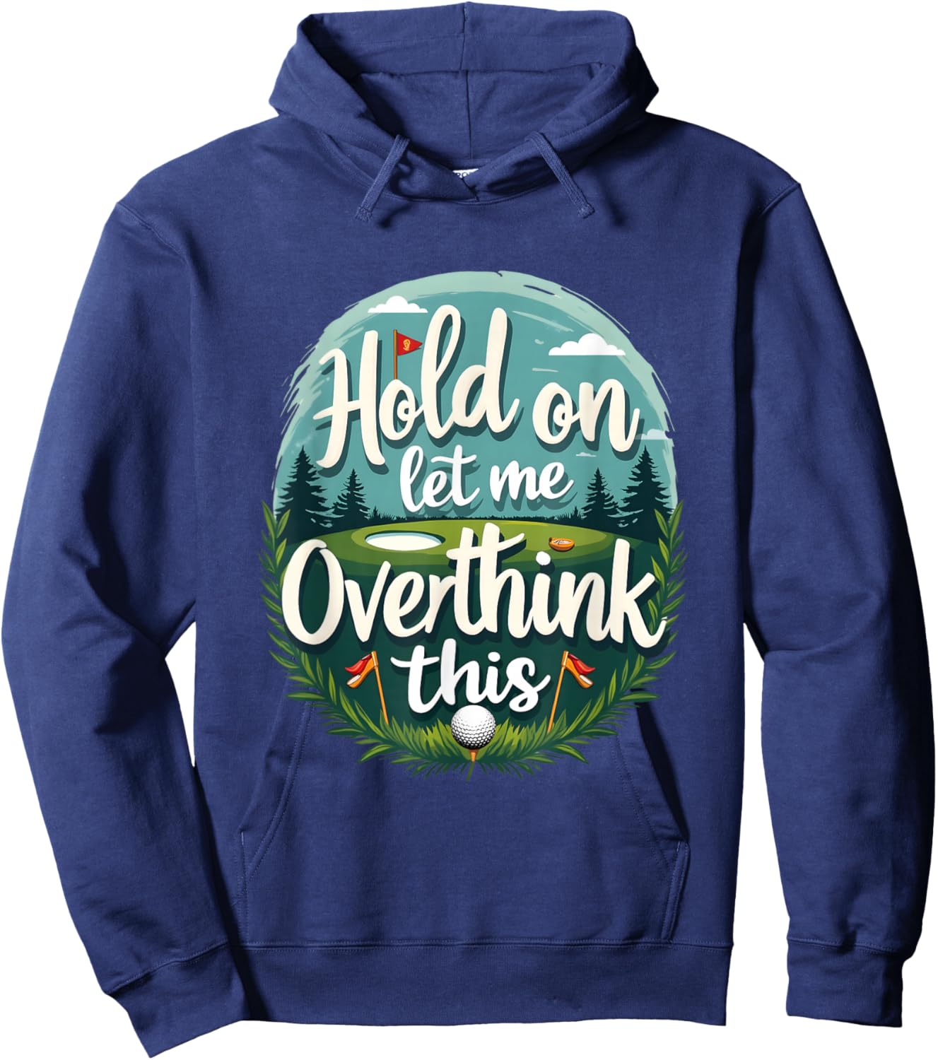 Hold,On Let Me Overthink This Funny Golf Player Apparel Fan Hoodie - Hoodie | Navy