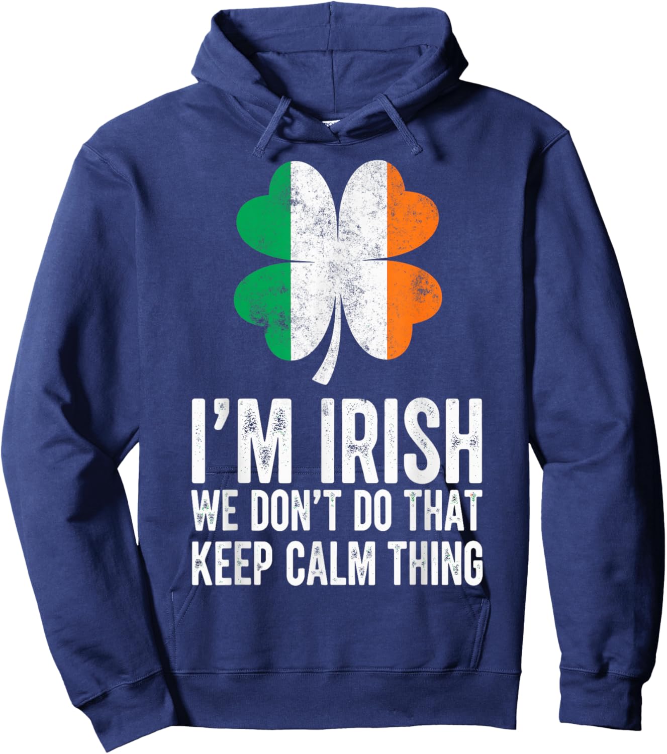 St.Patrick’s Day I'm Irish We Don't Do that Keep Calm Thing Hoodie - Hoodie | Navy