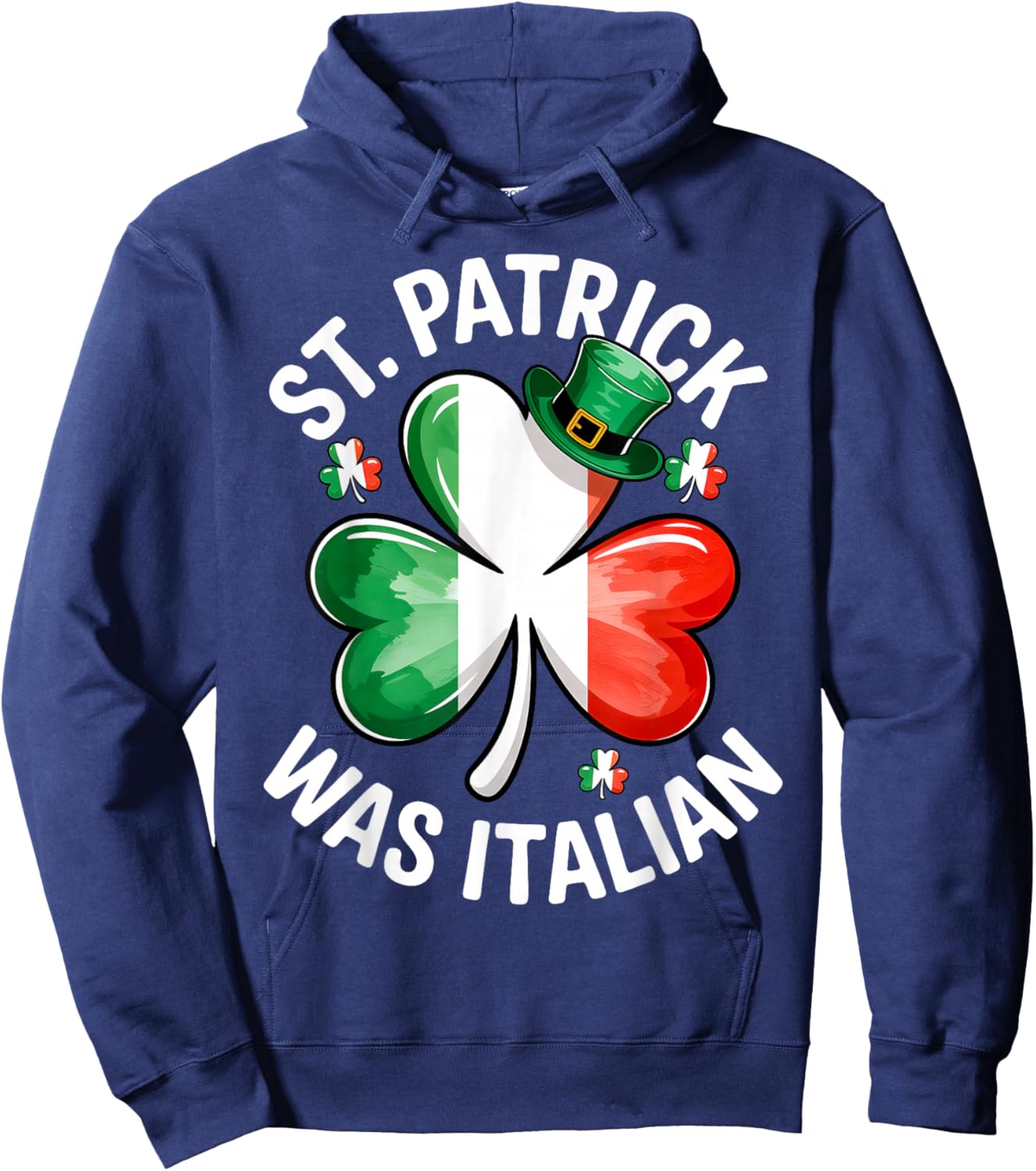 St. Patrick was Italian Saint Patty Day Italian Hoodie - Hoodie | Navy