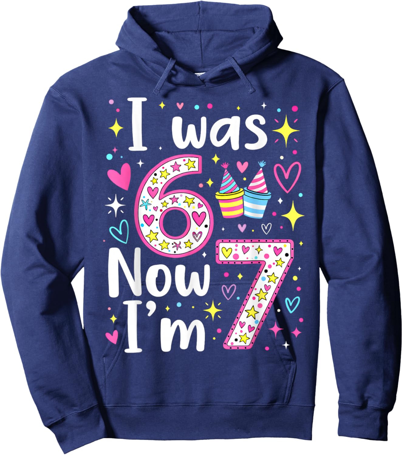 7 Years Old Birthday I was 6 Now I'm 7 6 7 Funny Kids Girls Hoodie - Hoodie | Navy