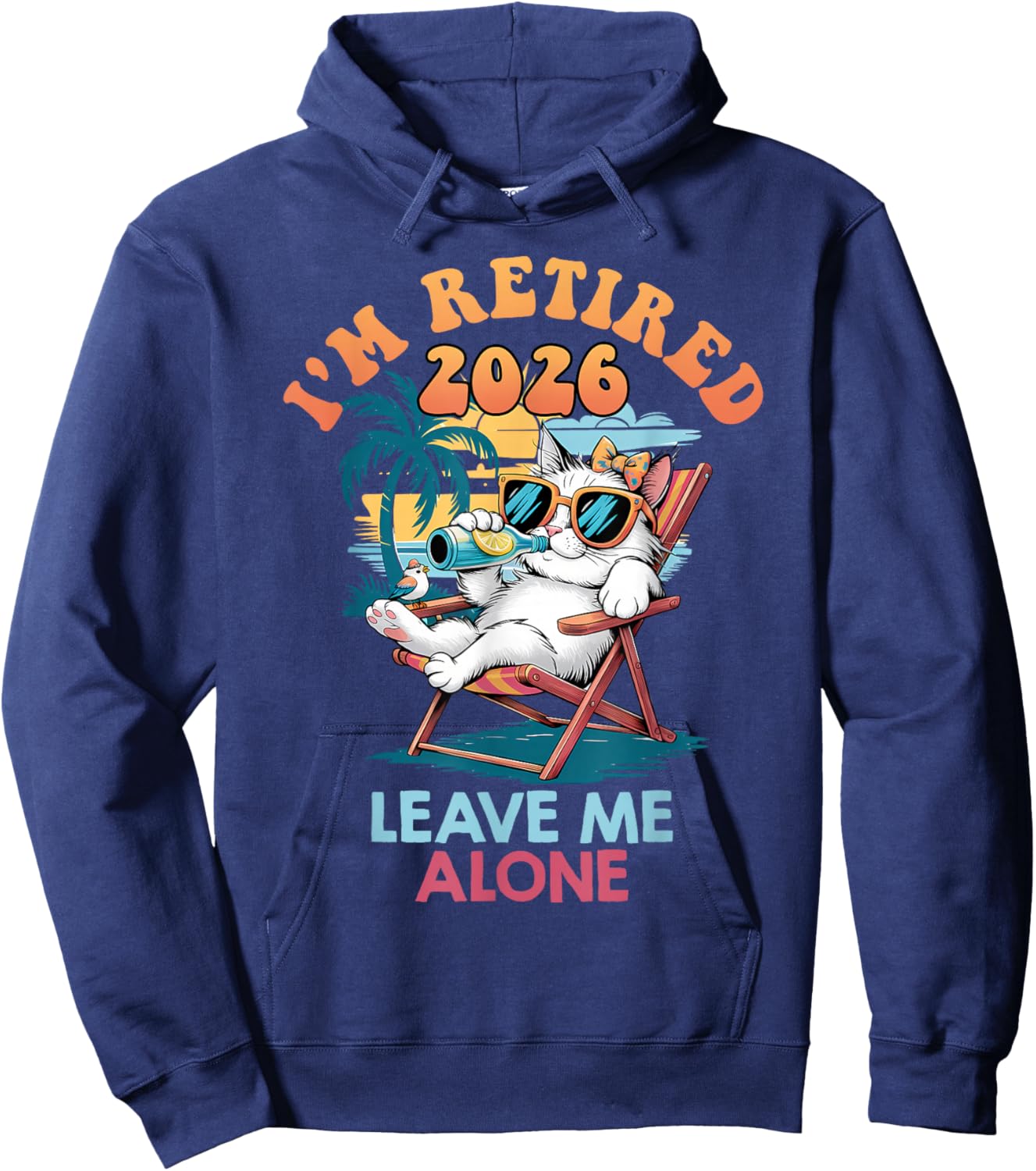 Retiree I'm Retired 2026 Leave ME Alone Funny Retirement Hoodie - Hoodie | Navy