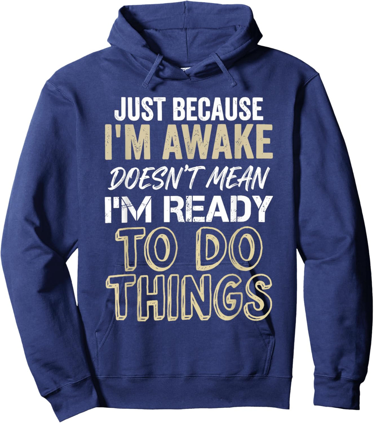 Just Because Im Awake Doesnt Mean Im Ready to Do Things Hoodie - Hoodie | Navy