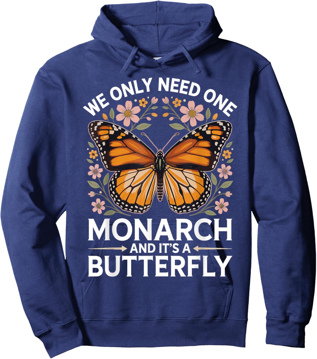 We Only Need One Monarch and It’s A Butterfly Women Hoodie - Hoodie | Navy