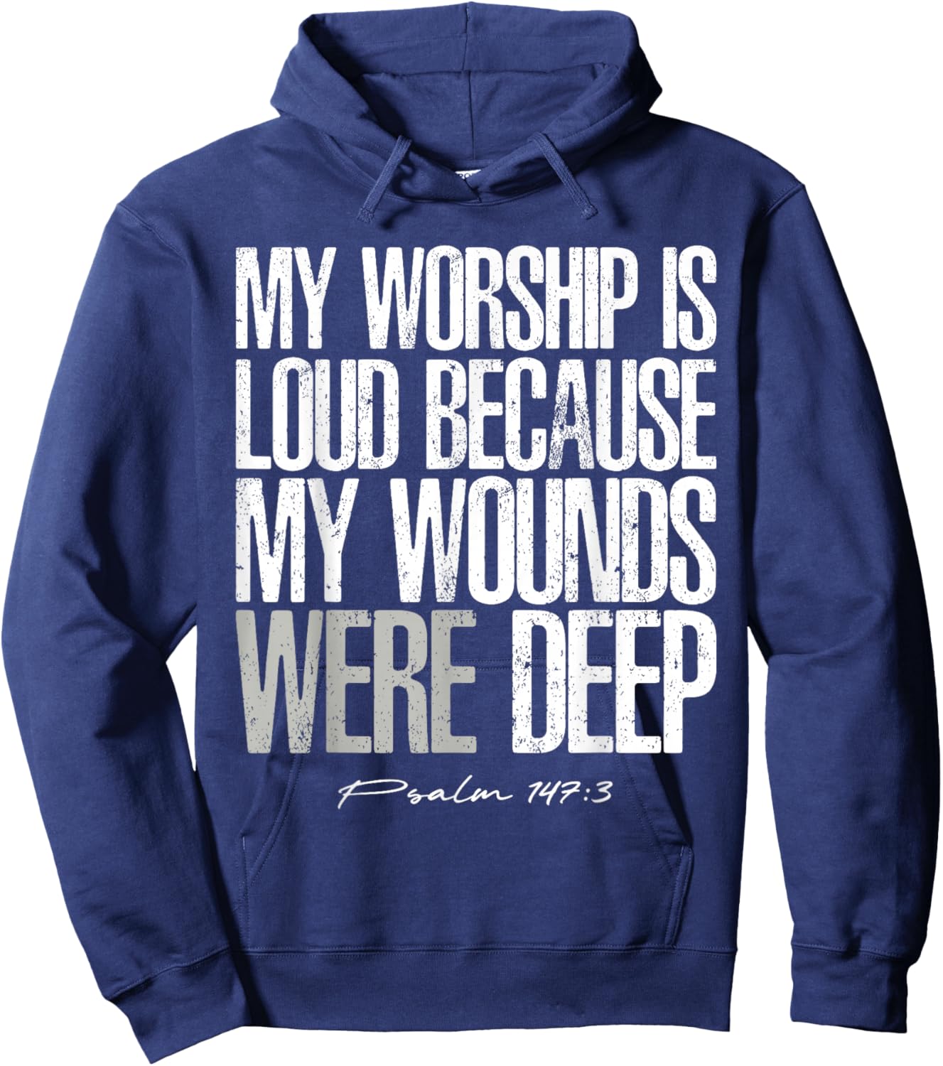 My Worship is Loud Because My Wounds were Deep Psalm 147:3 Hoodie - Hoodie | Navy