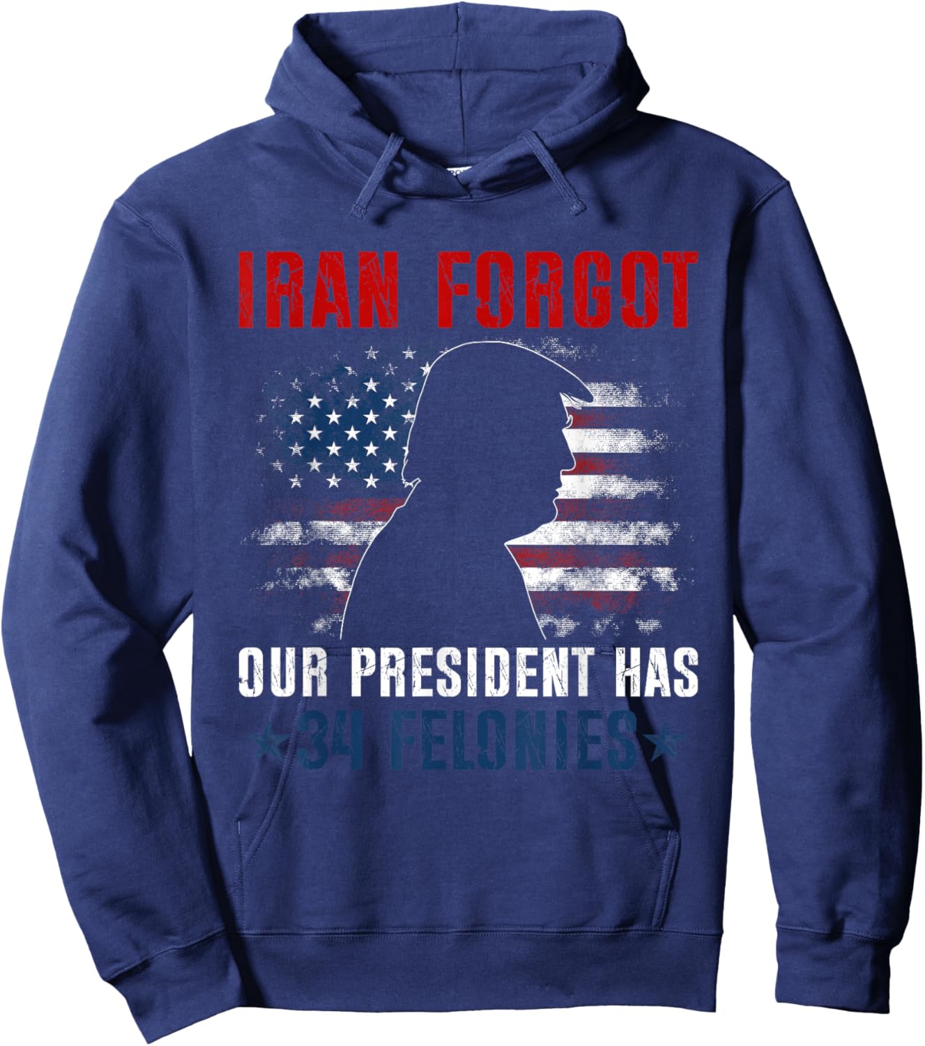 Iran Forgot Our President Has 34 Felonies Vintage US Flag Hoodie - Hoodie | Navy