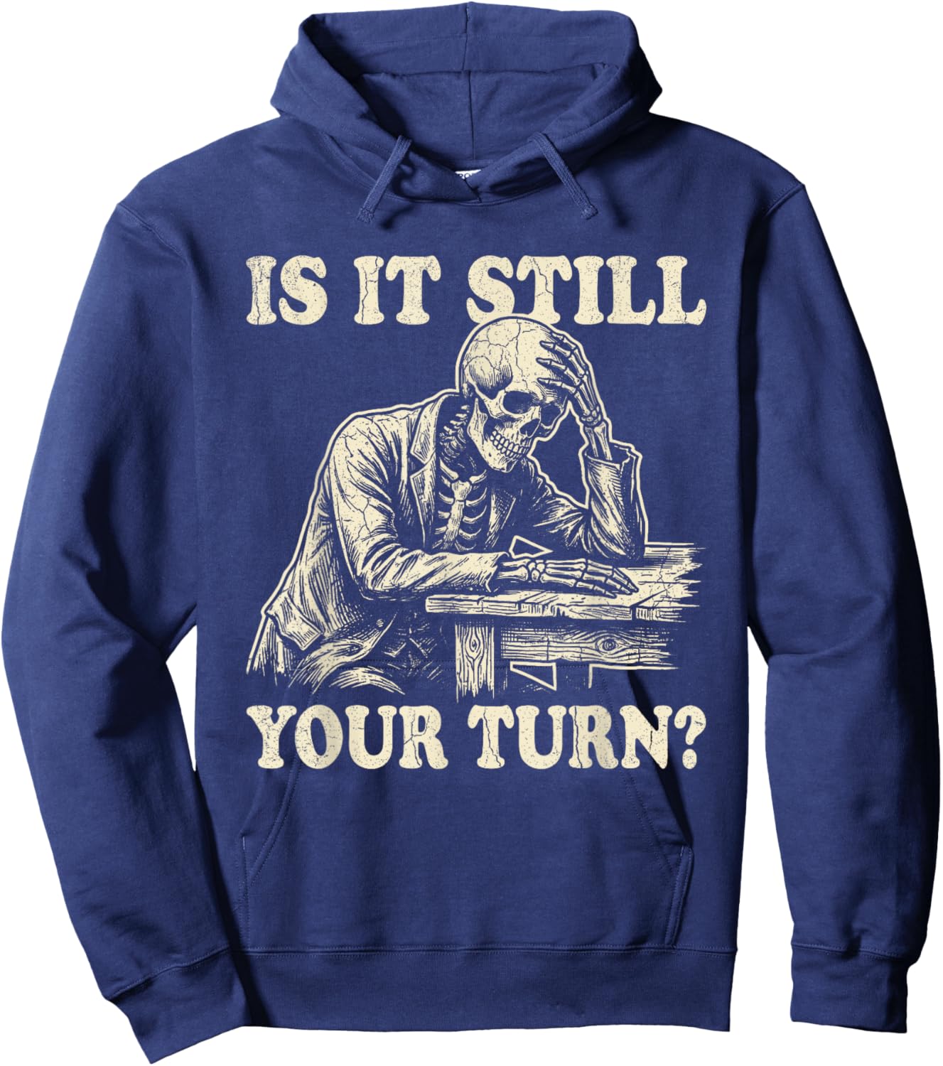 is It Still Your Turn Funny Skeleton Waiting Quote Meme Hoodie - Hoodie | Navy