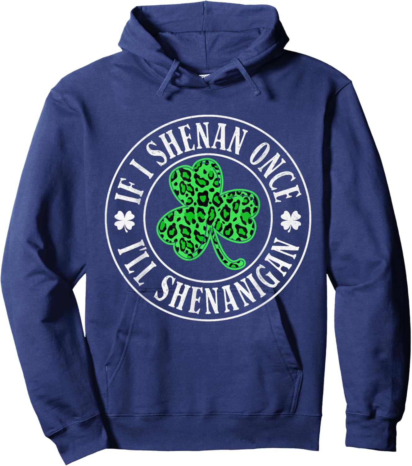 If I Shenan Once I'll Shenanigan Funny St Patricks Day Hoodie - Hoodie | Navy