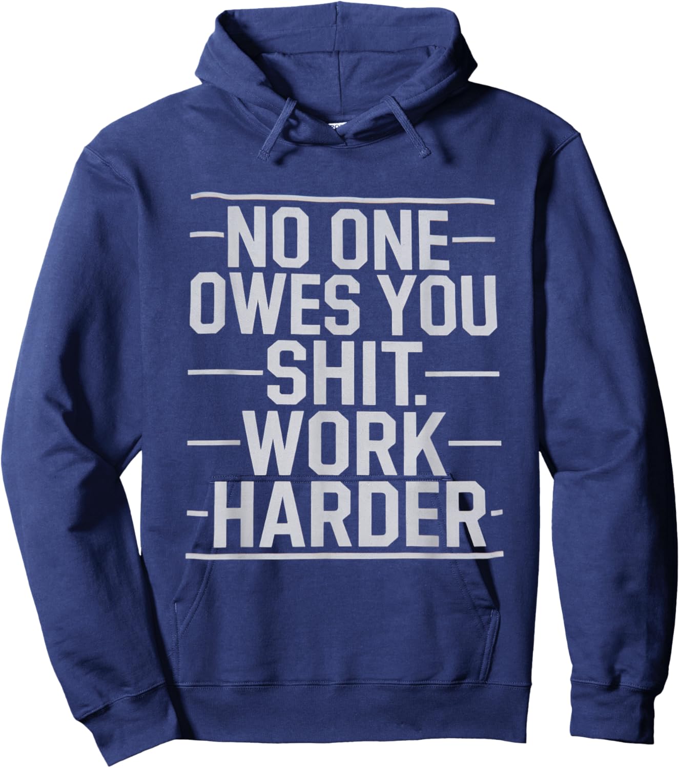 No One Owes You Sht Work Harder Hustler Worker Funny Hoodie - Hoodie | Navy