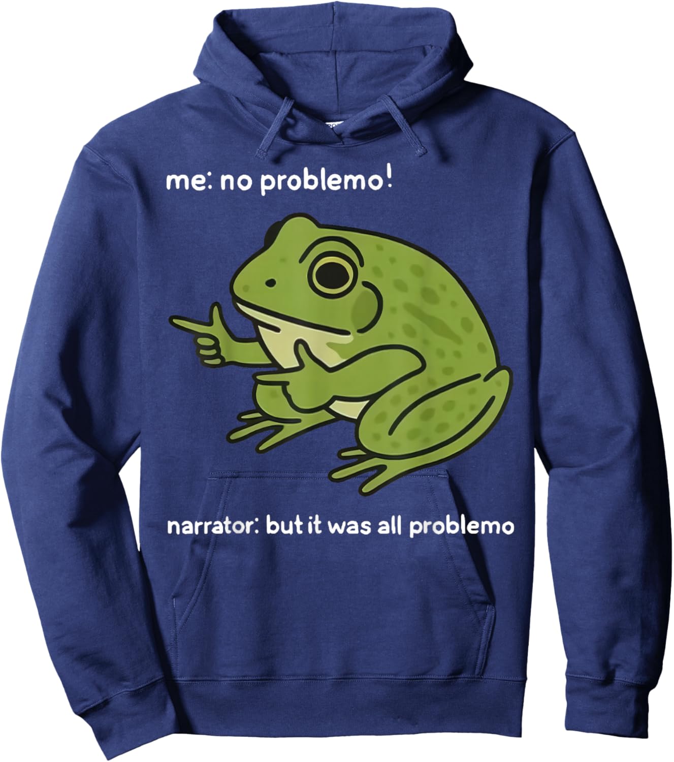 Funny Frog Me No Problemo Narrator But It was All Problemo Hoodie - Hoodie | Navy