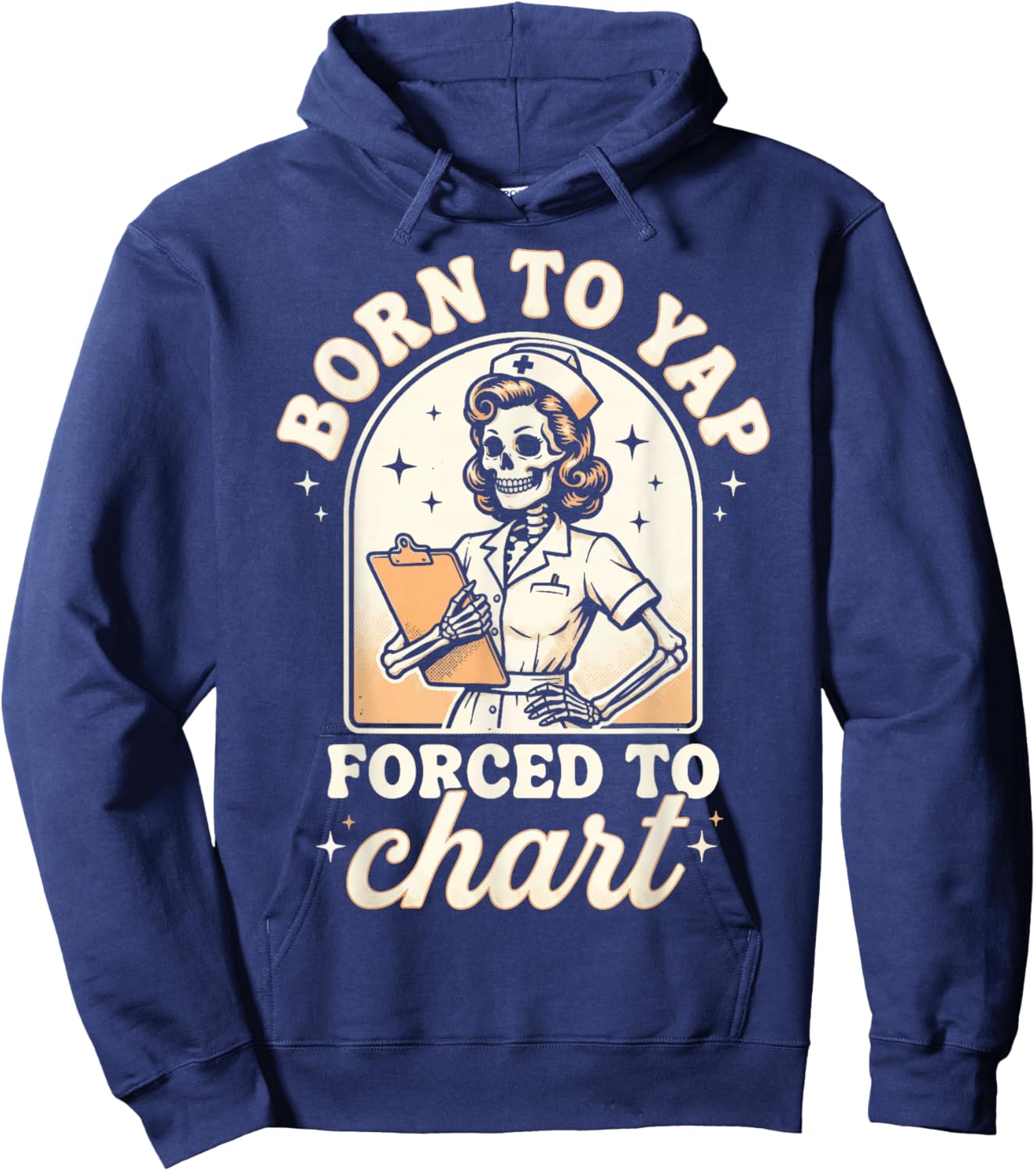 Born to Yap Forced to Chart Nurse Hoodie - Hoodie | Navy