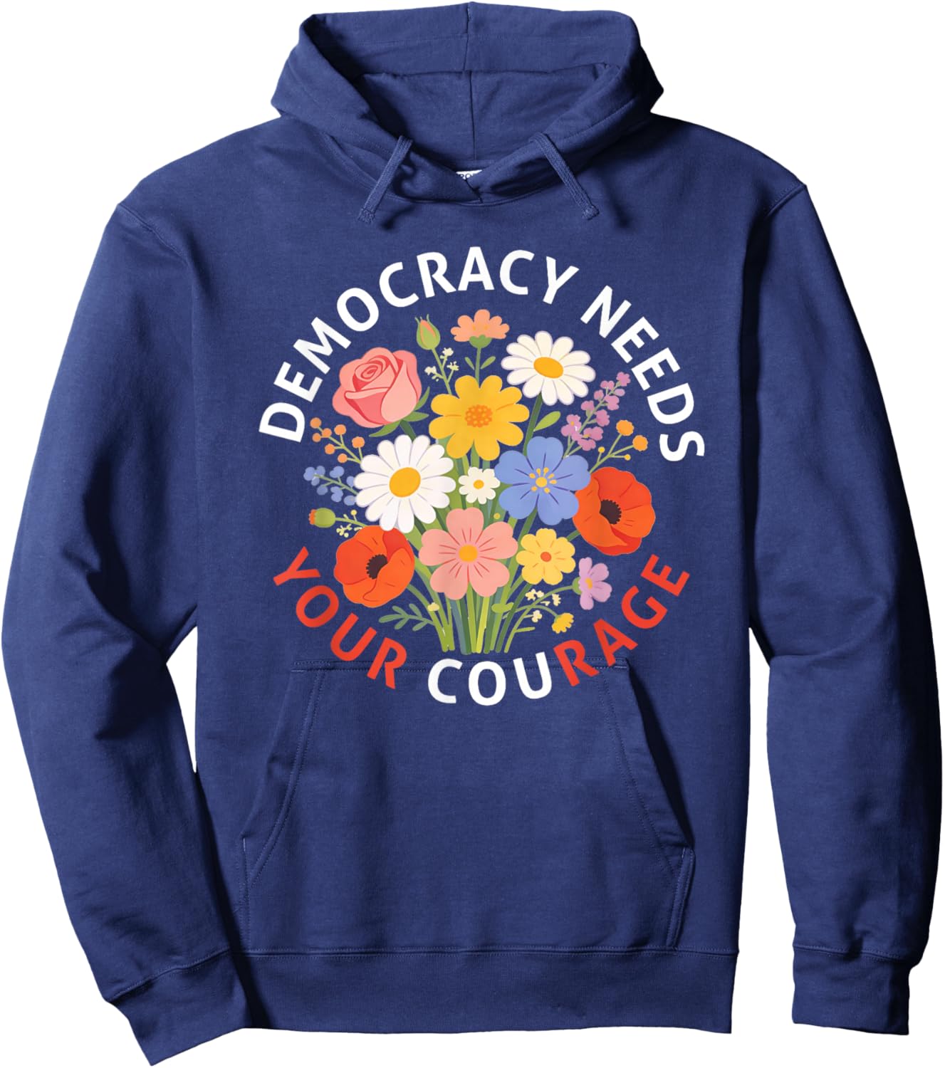 Democracy Needs Your Courage Politics Freedom Protest Floral Hoodie - Hoodie | Navy