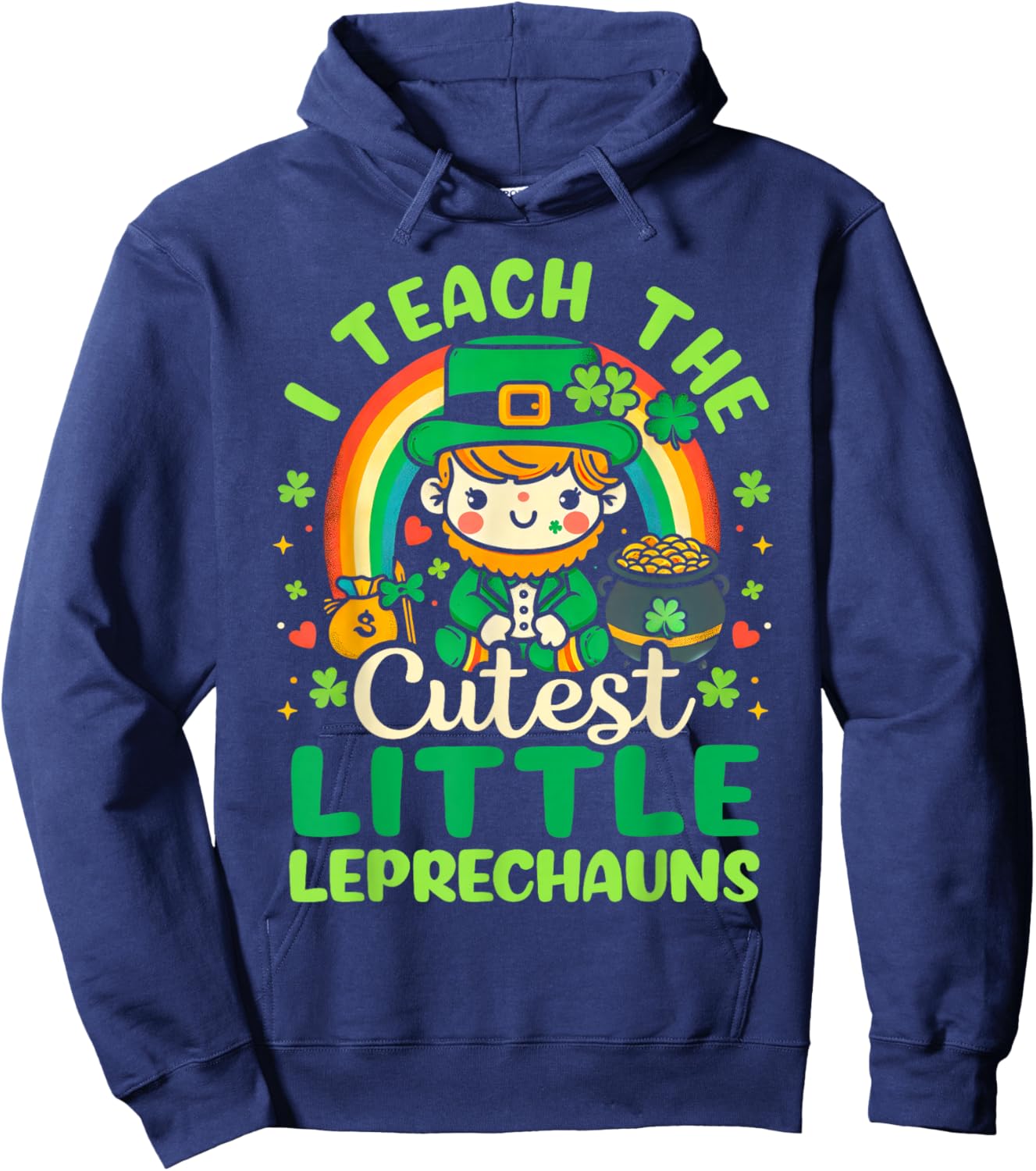 I Teach The Cutiest Little Leprechauns Funny St Patricks Day Hoodie - Hoodie | Navy