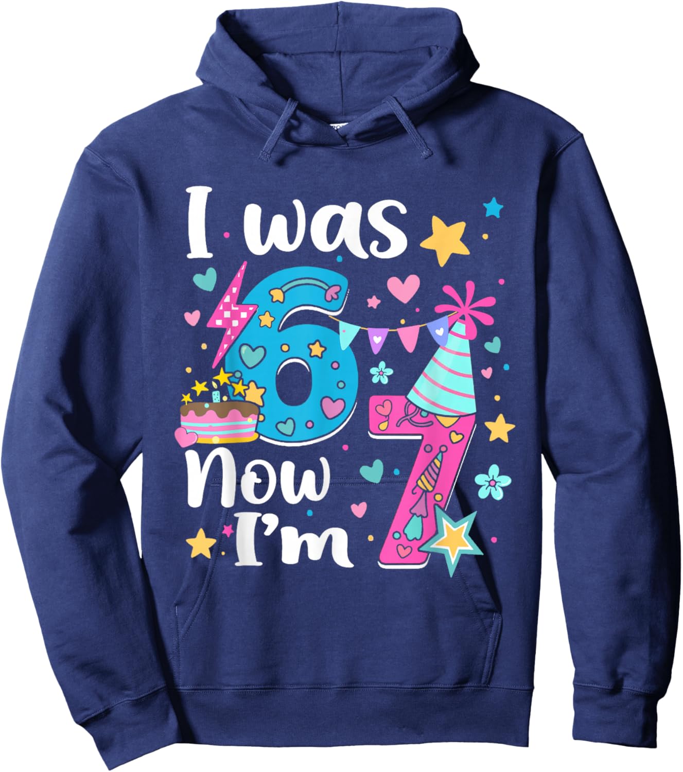 I was 6 Now I'm 7 Birthday Funny 67 Kids Girls 7 Years Old Hoodie - Hoodie | Navy