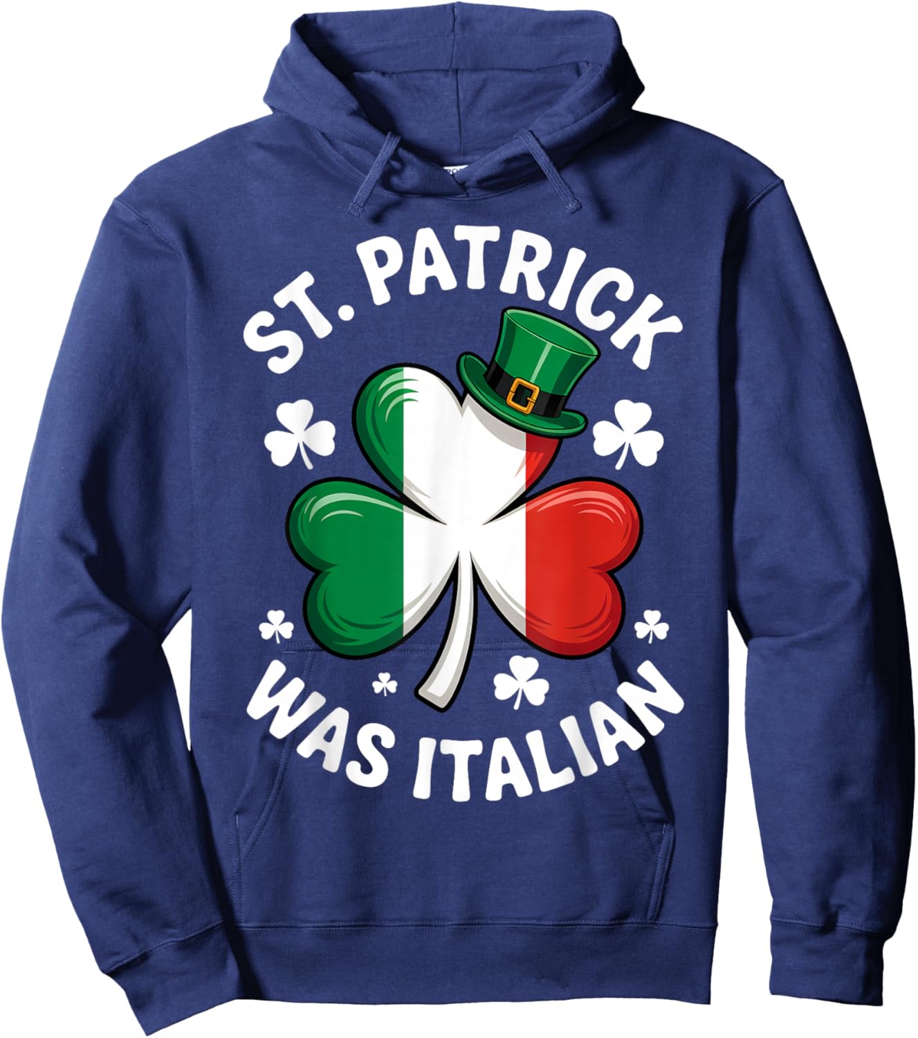 St. Patrick was Italian Saint Patty Day Italian Hoodie - Hoodie | Navy
