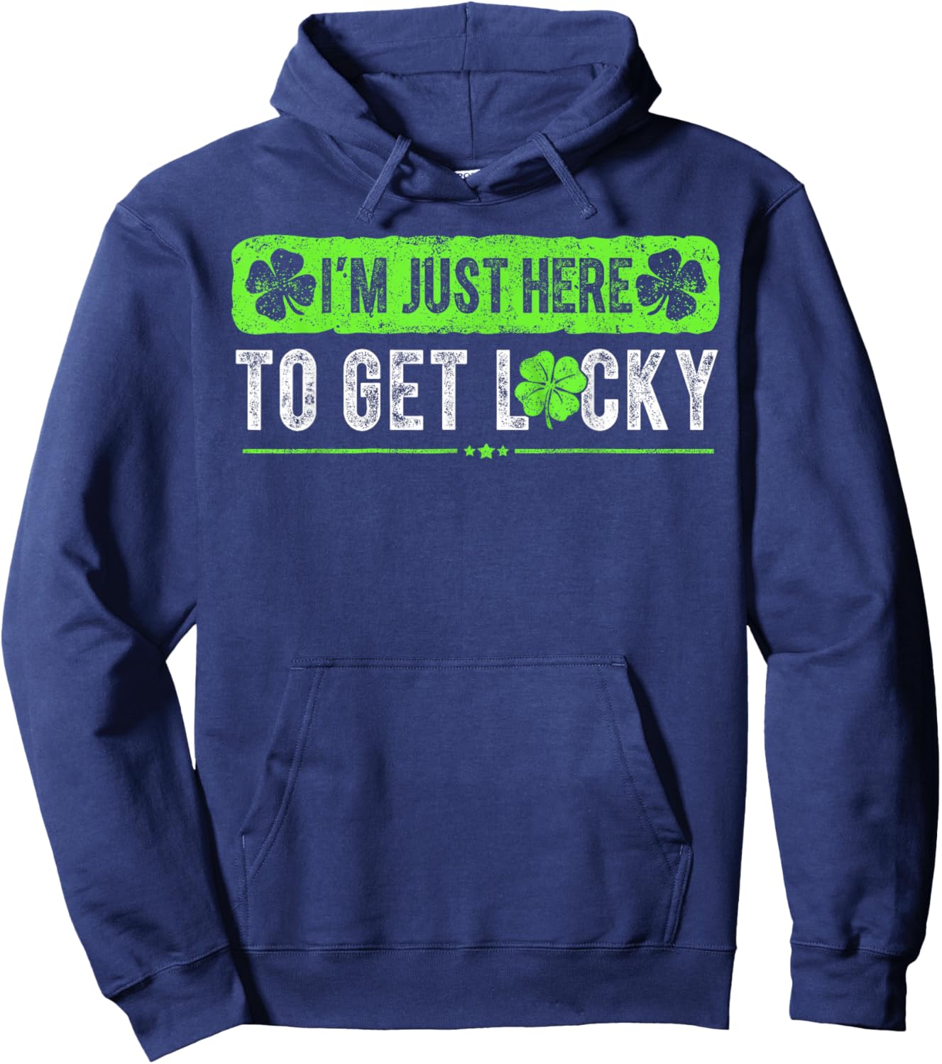Funny St Patricks Day I'm Here to Get Lucky Shamrock Hoodie - Hoodie | Navy