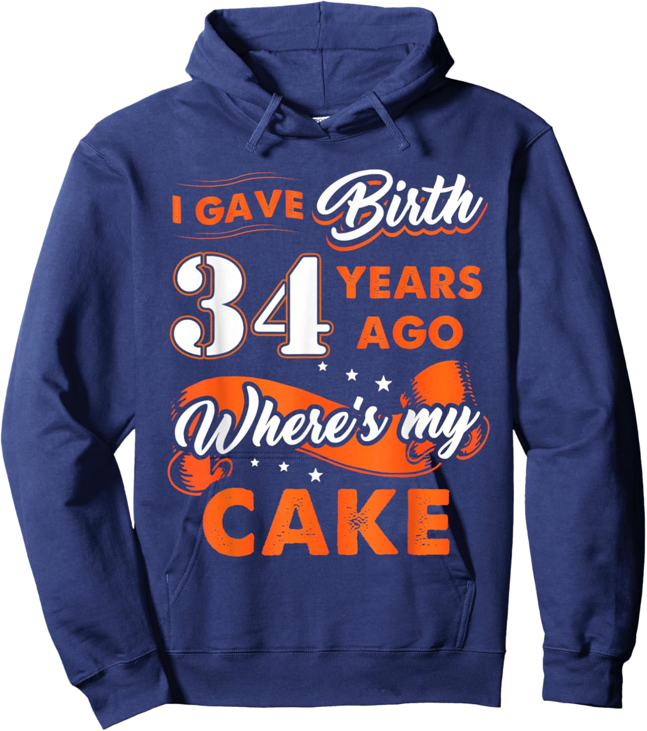 I Gave Birth 34 Years Ago Where My Cake 34 Birthday Gift Hoodie - Hoodie | Navy