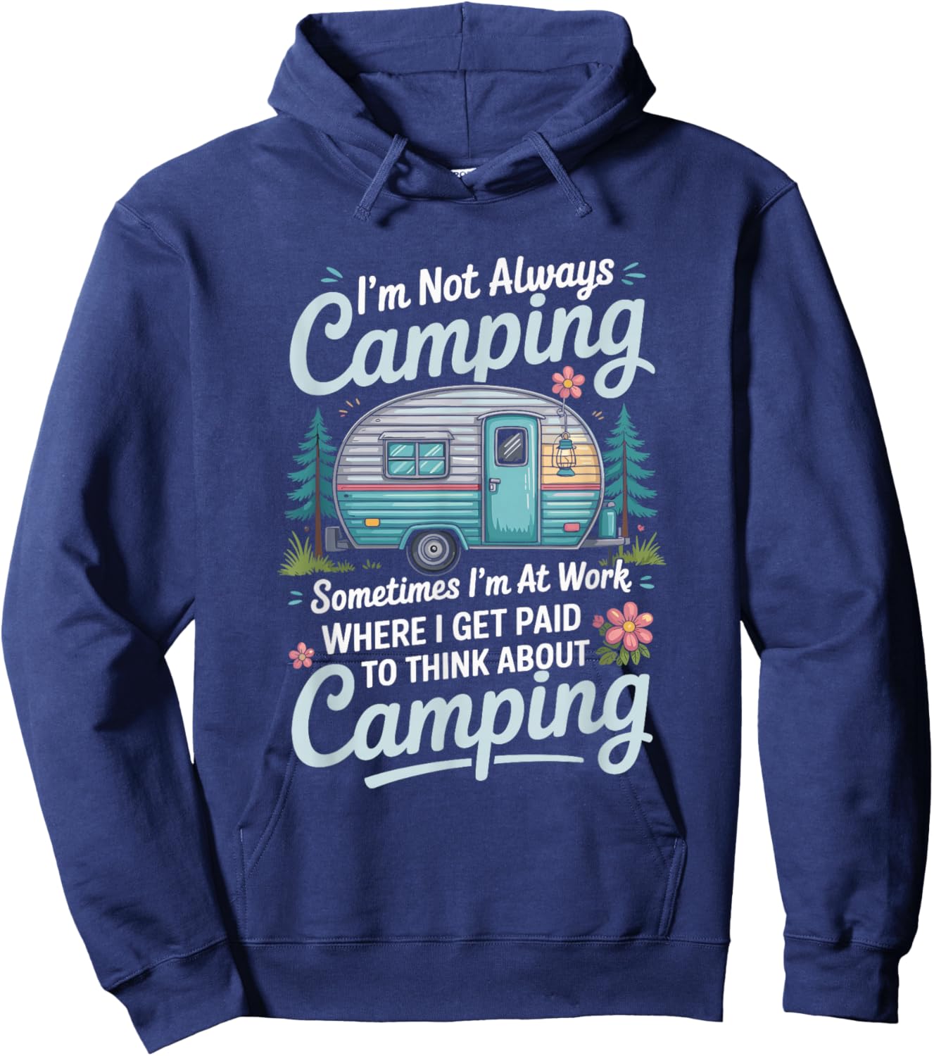 I'm Not Always Camping Sometimes I'm at Work, Camper Camp Hoodie - Hoodie | Navy