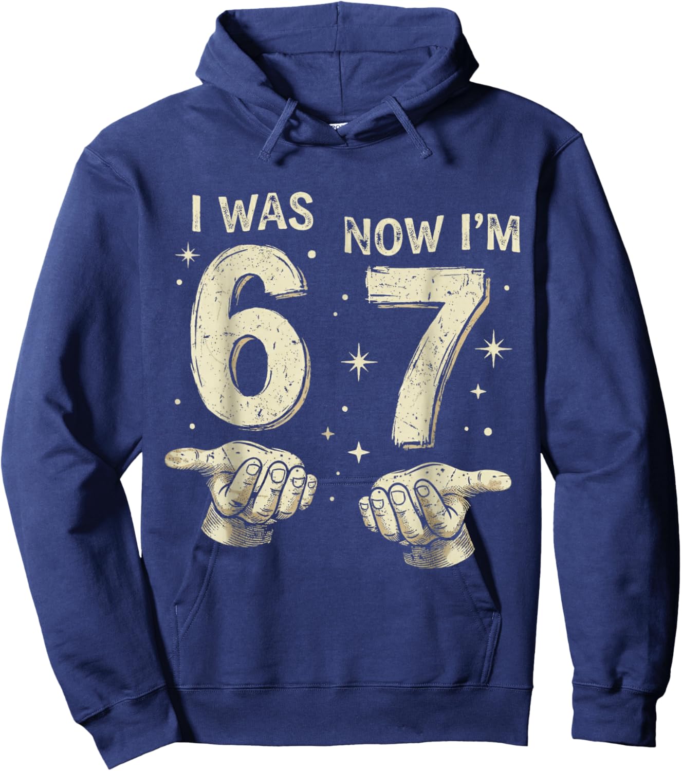 I was 6 Now I'm 7 Year Old Birthday 67 Hands Six Seven Bday Hoodie - Hoodie | Navy