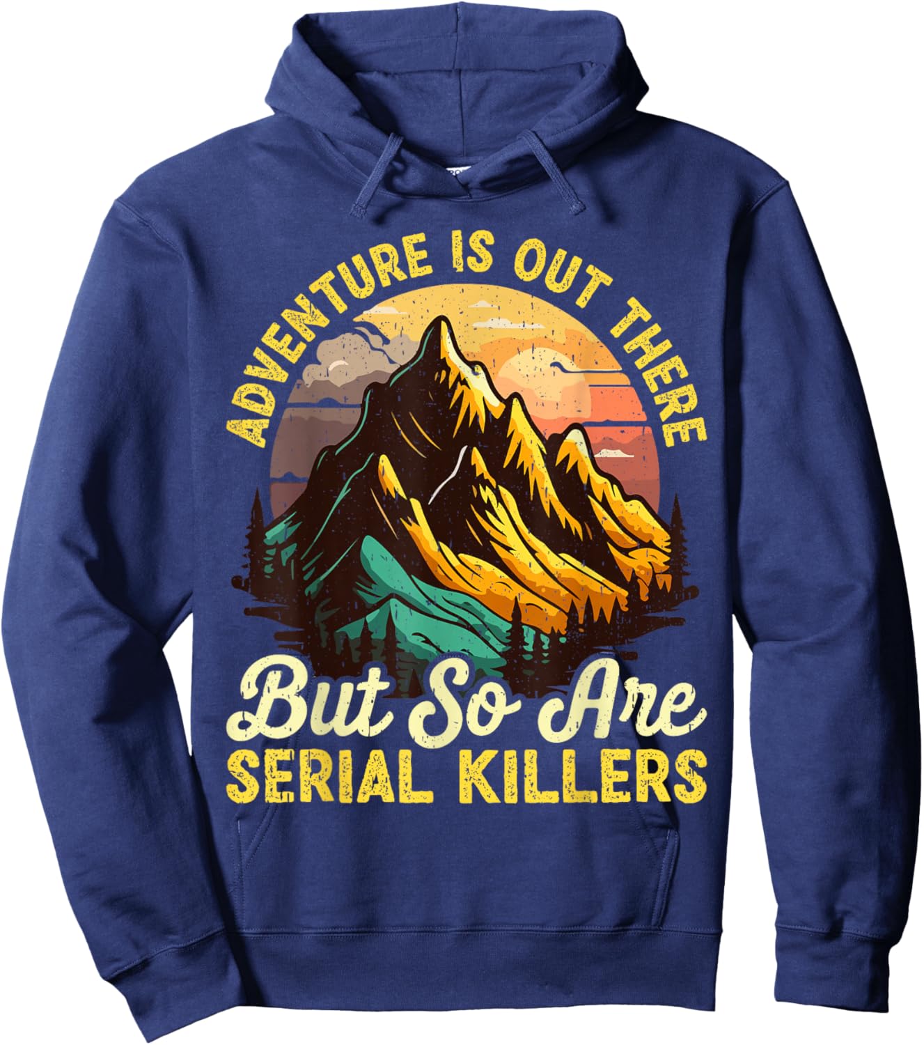 Adventure is Out There but So are Serial Killers Outdoors Hoodie - Hoodie | Navy