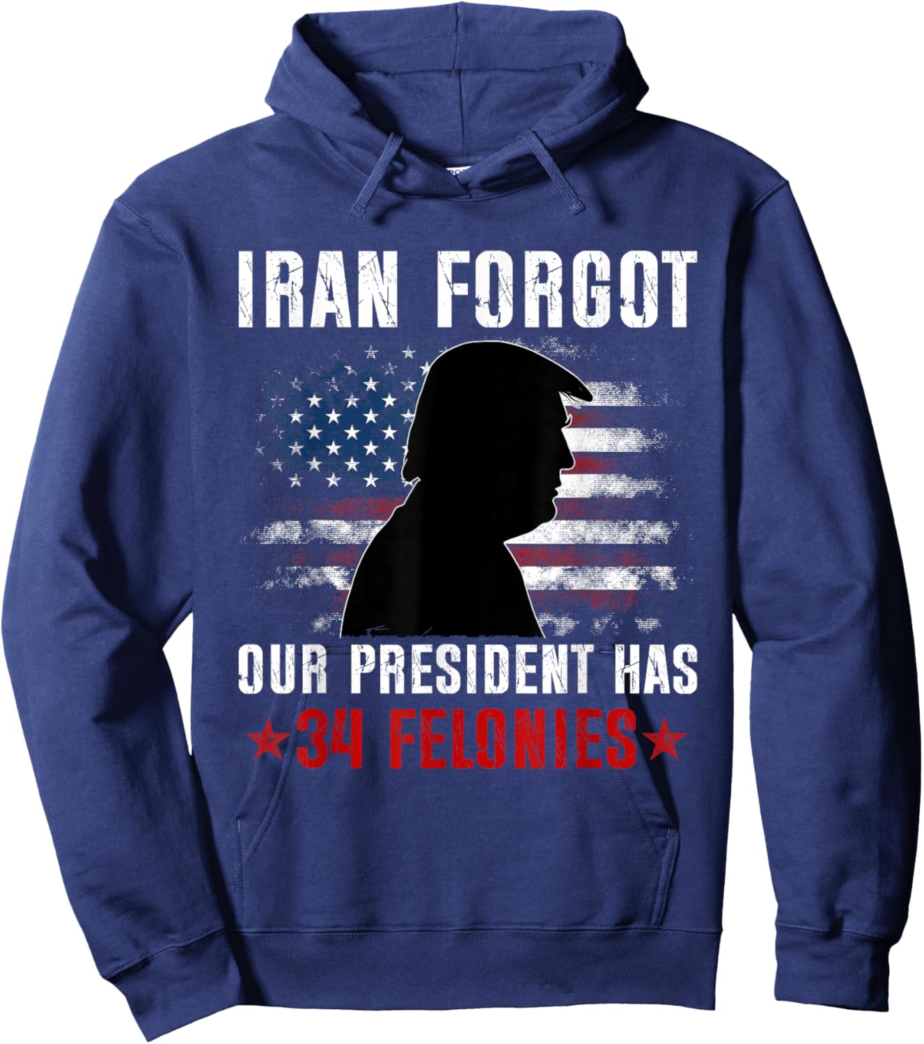 Iran Forgot Our President Has 34 Felonies Vintage US Flag Hoodie - Hoodie | Navy