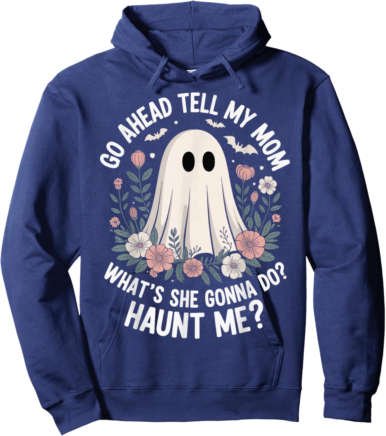 Go Ahead Tell My Mom What's She Gonna Do Haunt Me Hoodie - Hoodie | Navy