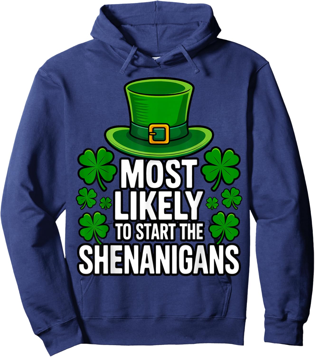 Most Likely to Start The Shenanigans St Patricks Day Hoodie - Hoodie | Navy