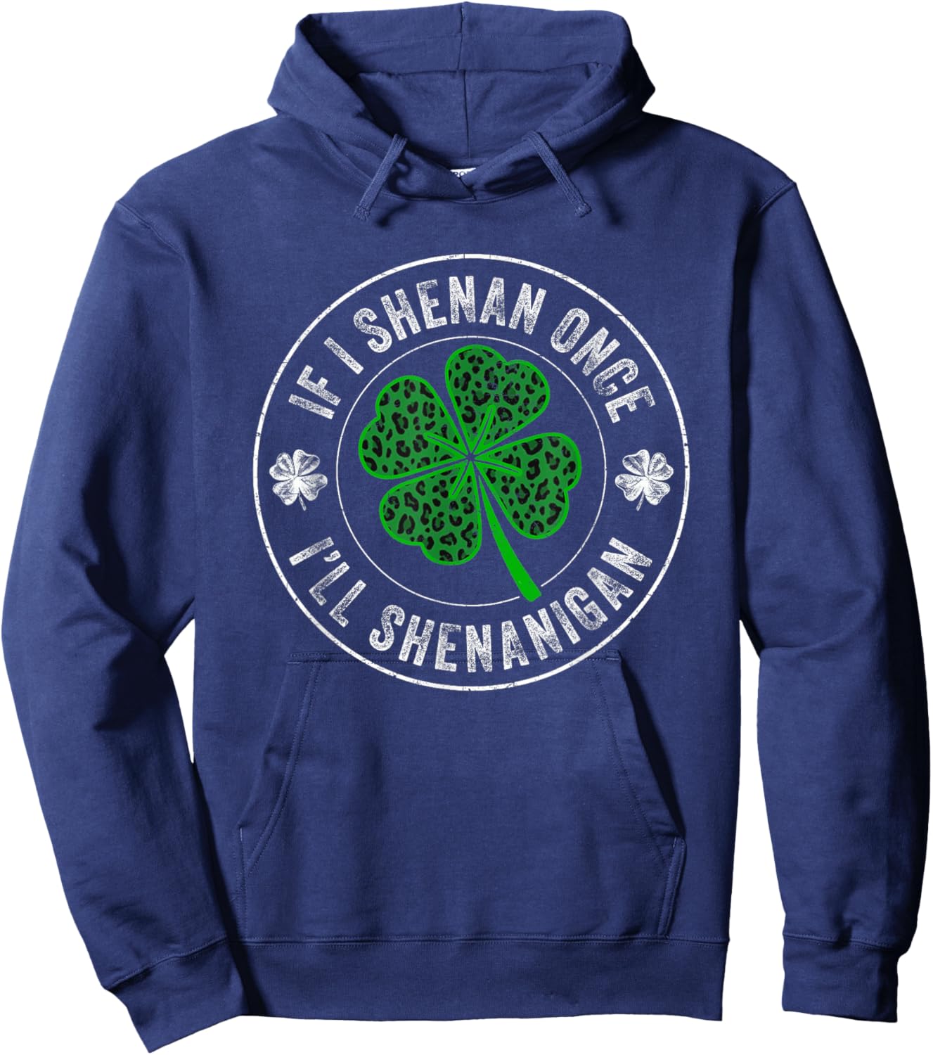 St Patricks Day If I Shenan Once I'll Shenanigan Funny Hoodie - Hoodie | Navy